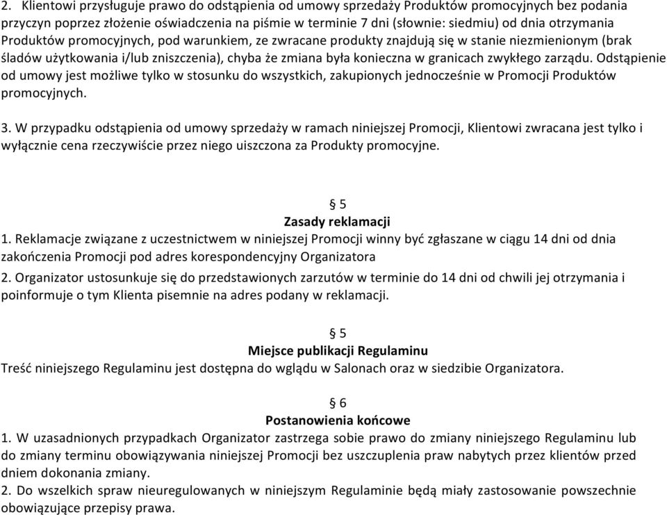 zwykłego zarządu. Odstąpienie od umowy jest możliwe tylko w stosunku do wszystkich, zakupionych jednocześnie w Promocji Produktów promocyjnych. 3.