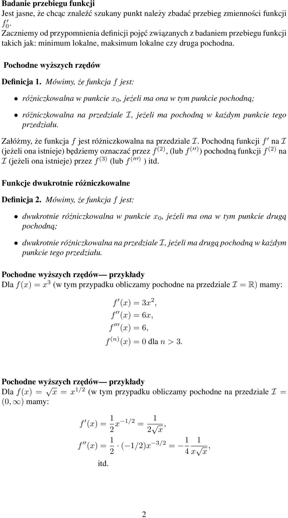 Mówim, że funkcj f jest: różniczkowln w punkcie 0, jeżeli m on w tm punkcie pochodn; różniczkowln n przedzile I, jeżeli m pochodn w kżdm punkcie tego przedziłu.