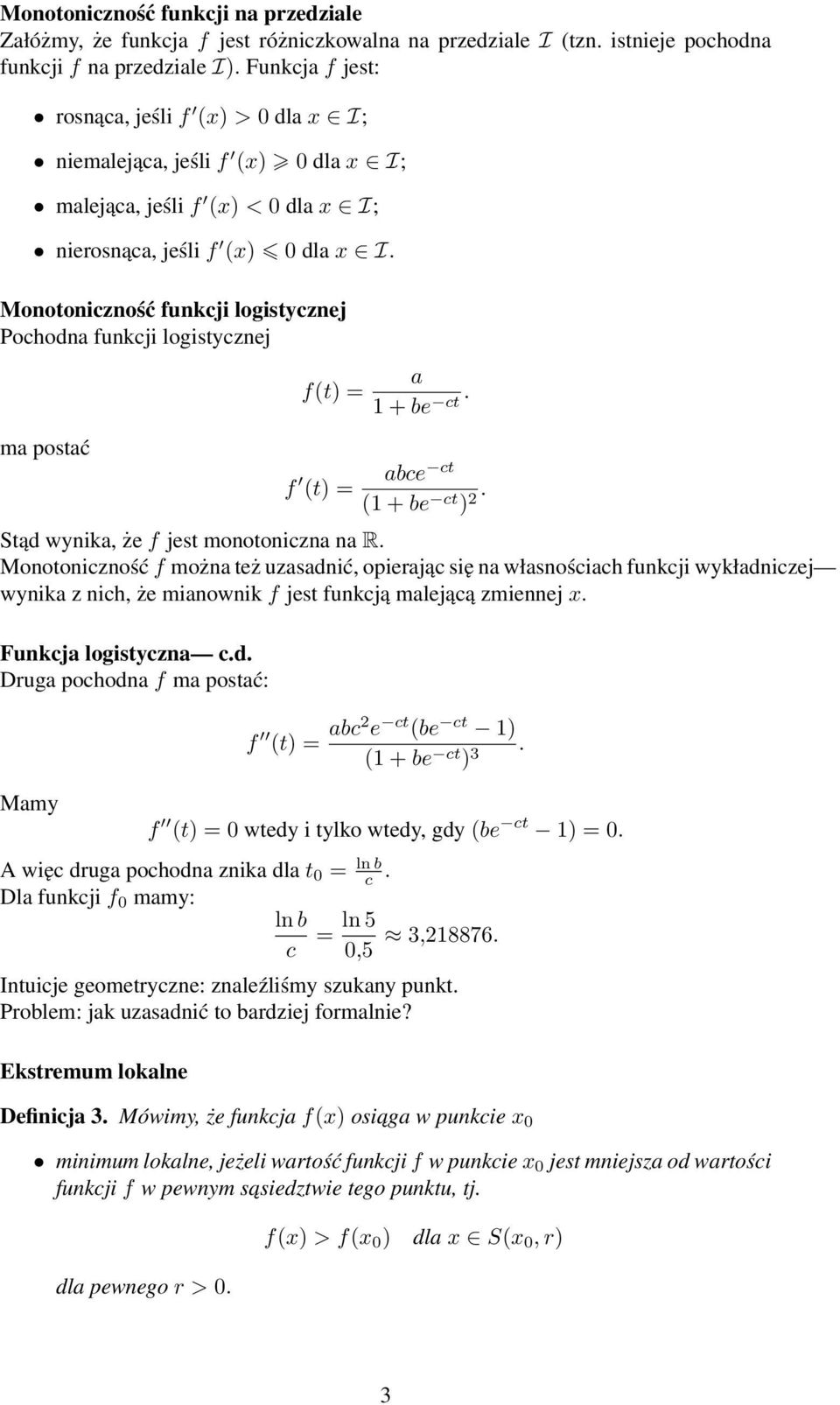 Monotoniczność funkcji logistcznej Pochodn funkcji logistcznej m postć f(t) = f (t) = 1 + be ct. bce ct (1 + be ct ) 2. Stąd wnik, że f jest monotoniczn n R.