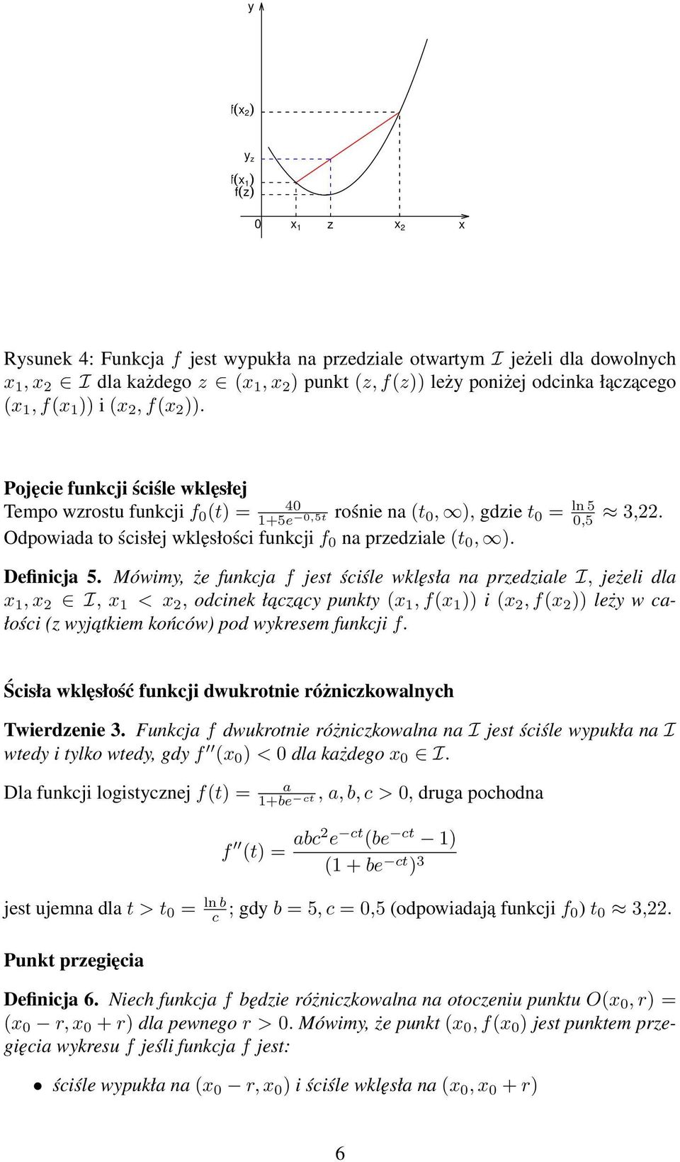 Mówim, że funkcj f jest ściśle wklęsł n przedzile I, jeżeli dl 1, 2 I, 1 < 2, odcinek łcz c punkt ( 1, f( 1 )) i ( 2, f( 2 )) leż w cłości (z wjtkiem końców) pod wkresem funkcji f.