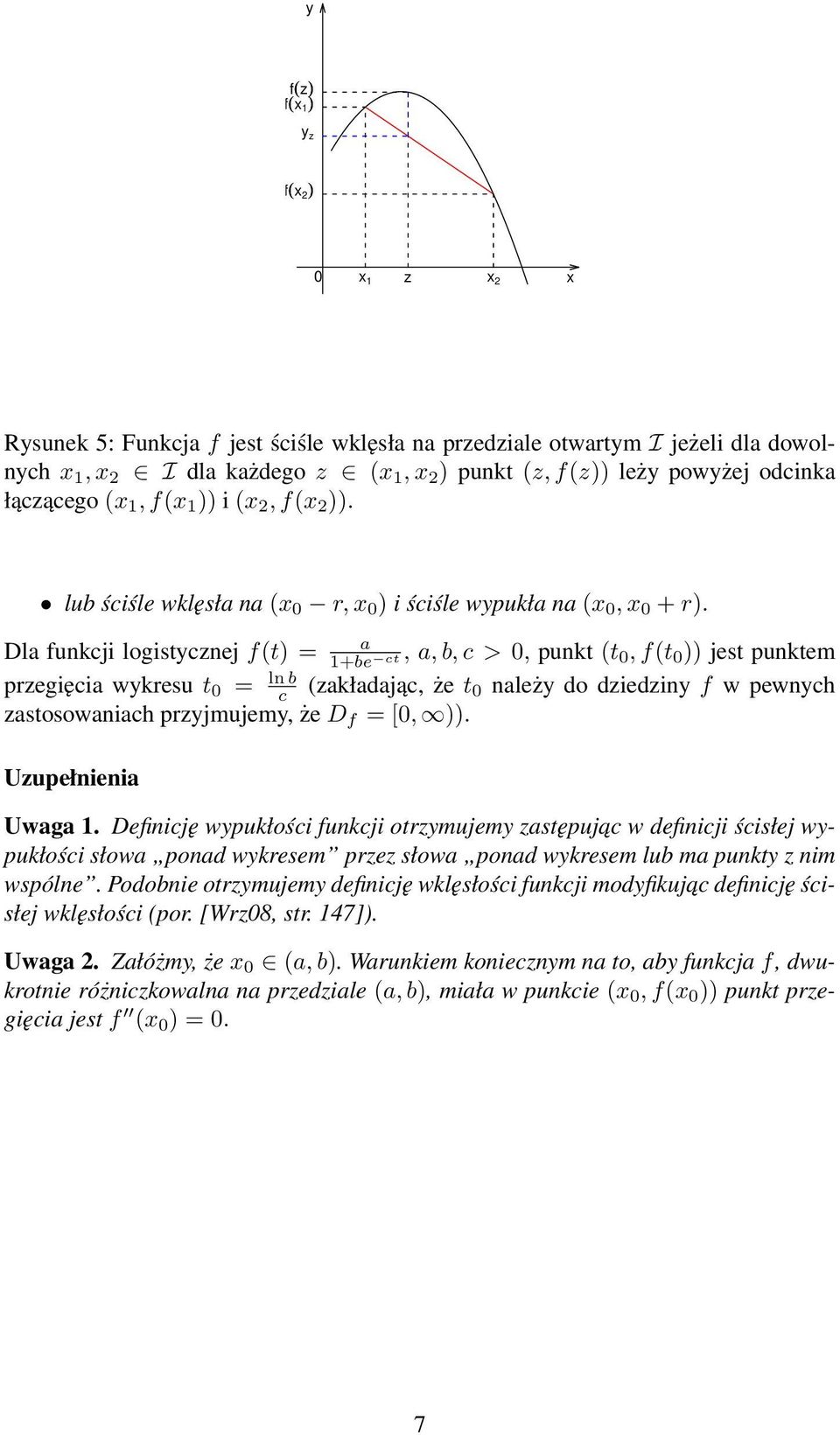 Dl funkcji logistcznej f(t) = 1+be,, b, c > 0, punkt (t ct 0, f(t 0 )) jest punktem przegięci wkresu t 0 = ln b c (zkłdjąc, że t 0 nleż do dziedzin f w pewnch zstosownich przjmujem, że D f = [0, )).