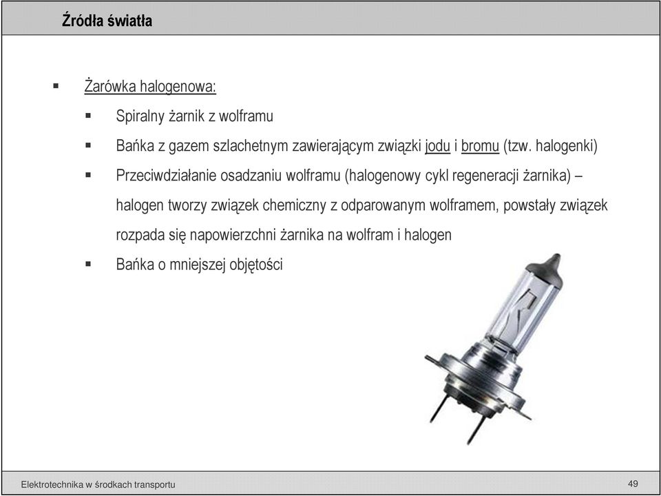 halogenki) Przeciwdziałanie osadzaniu wolframu (halogenowy cykl regeneracji żarnika) halogen tworzy