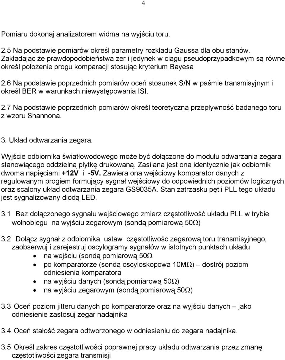 6 Na podstawie poprzednich pomiarów oceń stosunek S/N w paśmie transmisyjnym i określ BER w warunkach niewystępowania ISI. 2.