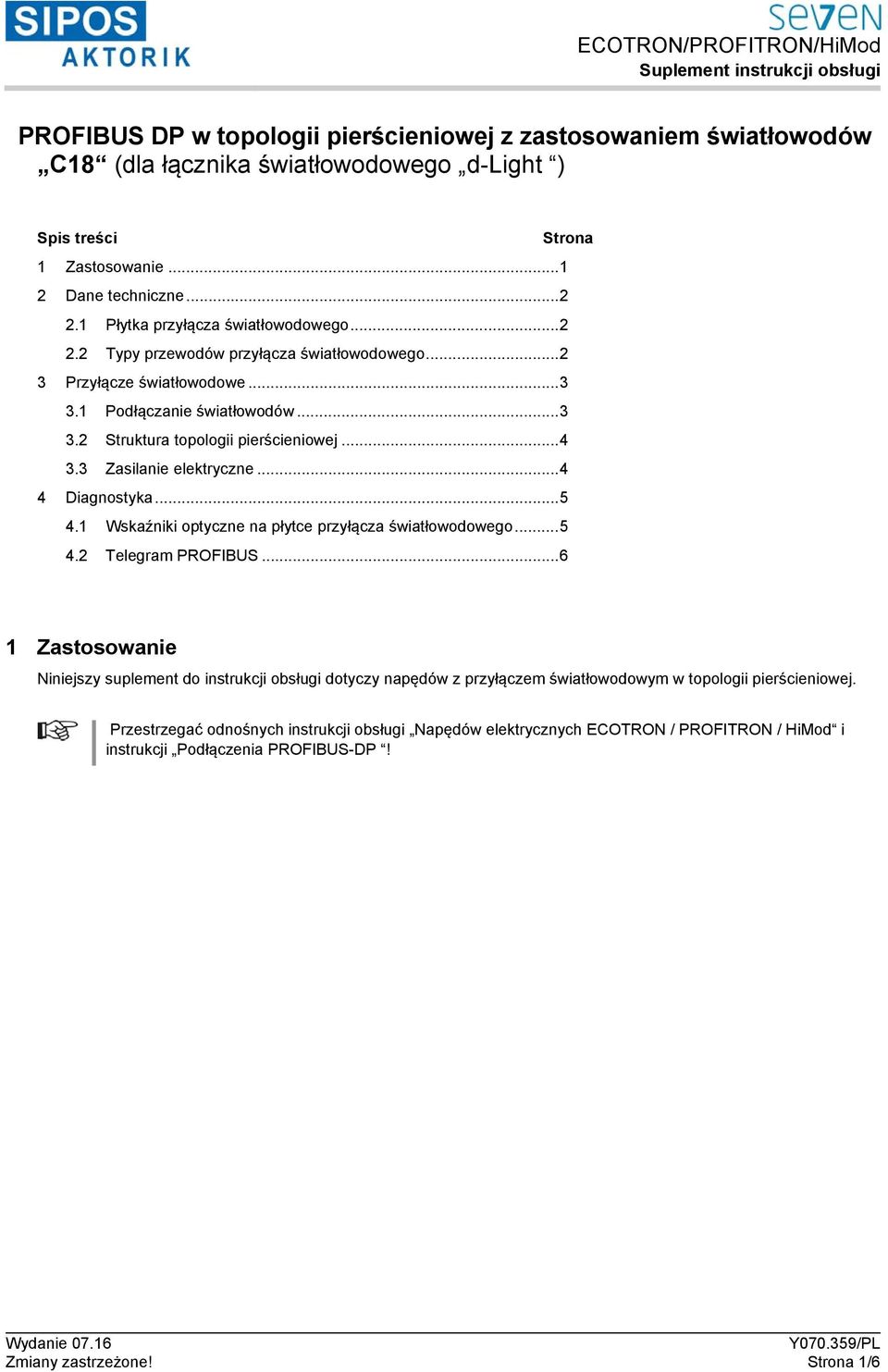 3 Zasilanie elektryczne... 4 4 Diagnostyka... 5 4.1 Wskaźniki optyczne na płytce przyłącza światłowodowego... 5 4.2 Telegram PROFIBUS.