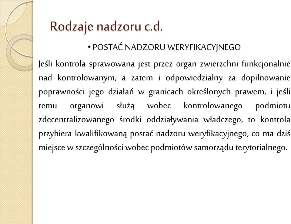 jeśli temu organowi służą wobec kontrolowanego podmiotu zdecentralizowanego środki oddziaływania władczego, to kontrola