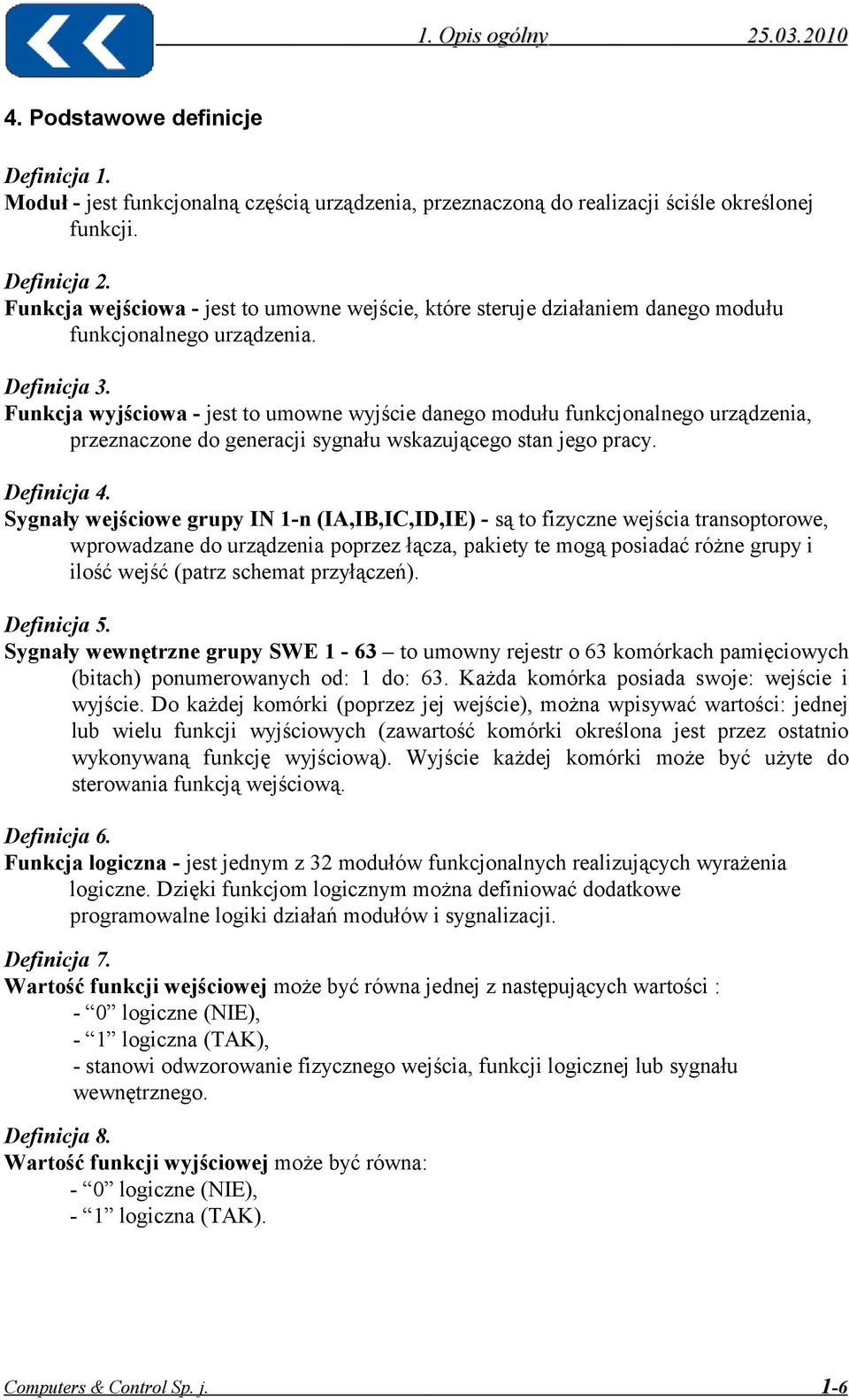 Funkcja wyjściowa - jest to umowne wyjście danego modułu funkcjonalnego urządzenia, przeznaczone do generacji sygnału wskazującego stan jego pracy. Definicja 4.