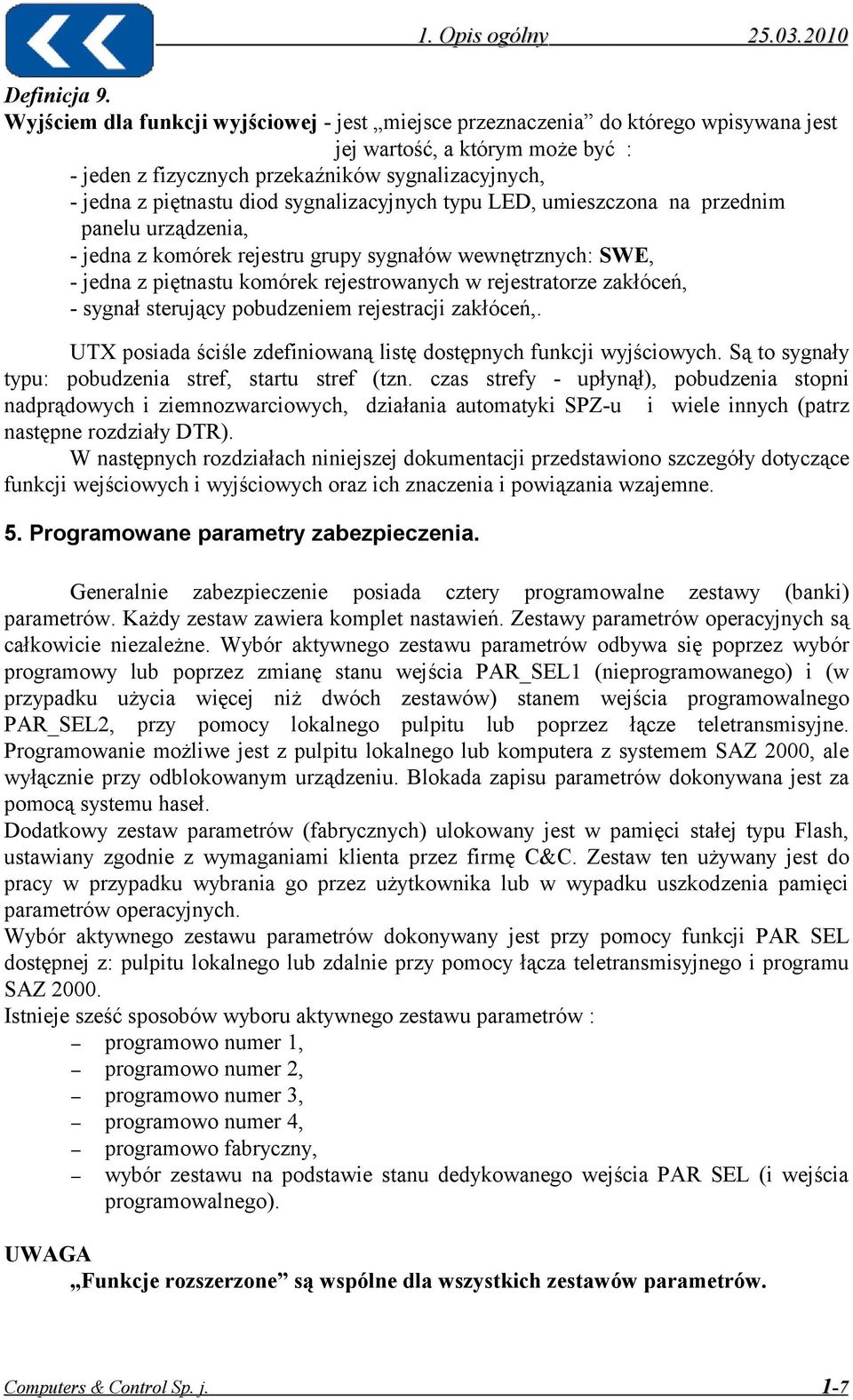 sygnalizacyjnych typu LED, umieszczona na przednim panelu urządzenia, - jedna z komórek rejestru grupy sygnałów wewnętrznych: SWE, - jedna z piętnastu komórek rejestrowanych w rejestratorze zakłóceń,