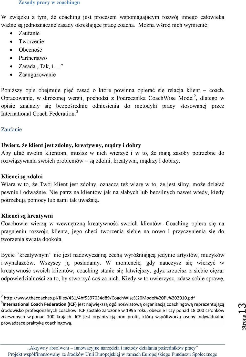 Opracowanie, w skróconej wersji, pochodzi z Podręcznika CoachWise Model 2, dlatego w opisie znalazły się bezpośrednie odniesienia do metodyki pracy stosowanej przez International Coach Federation.