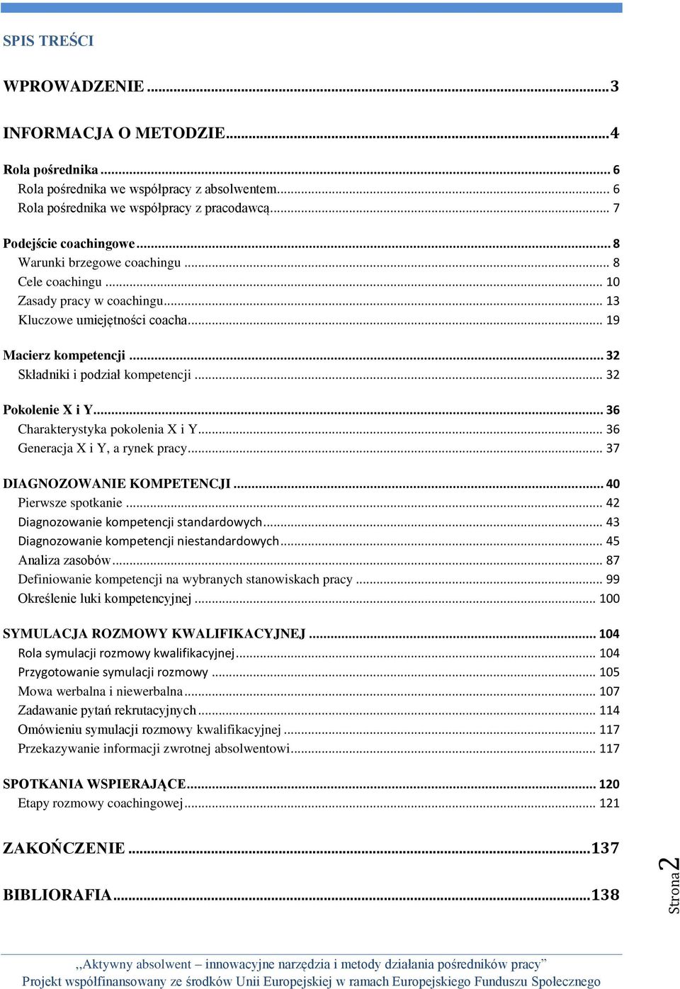 .. 32 Składniki i podział kompetencji... 32 Pokolenie X i Y... 36 Charakterystyka pokolenia X i Y... 36 Generacja X i Y, a rynek pracy... 37 DIAGNOZOWANIE KOMPETENCJI... 40 Pierwsze spotkanie.