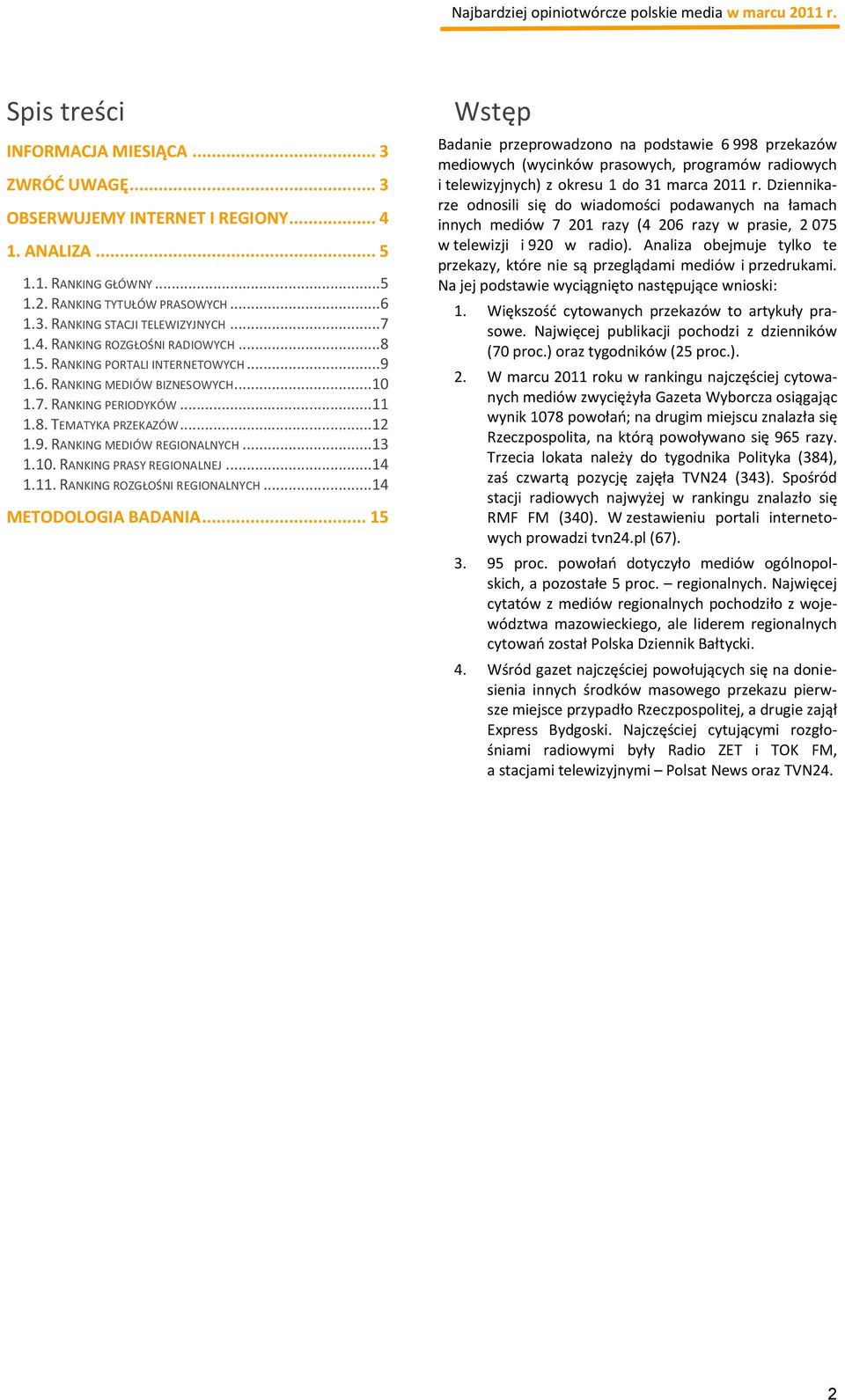 ..13 1.10. RANKING PRASY REGIONALNEJ...14 1.11. RANKING ROZGŁOŚNI REGIONALNYCH...14 METODOLOGIA BADANIA.