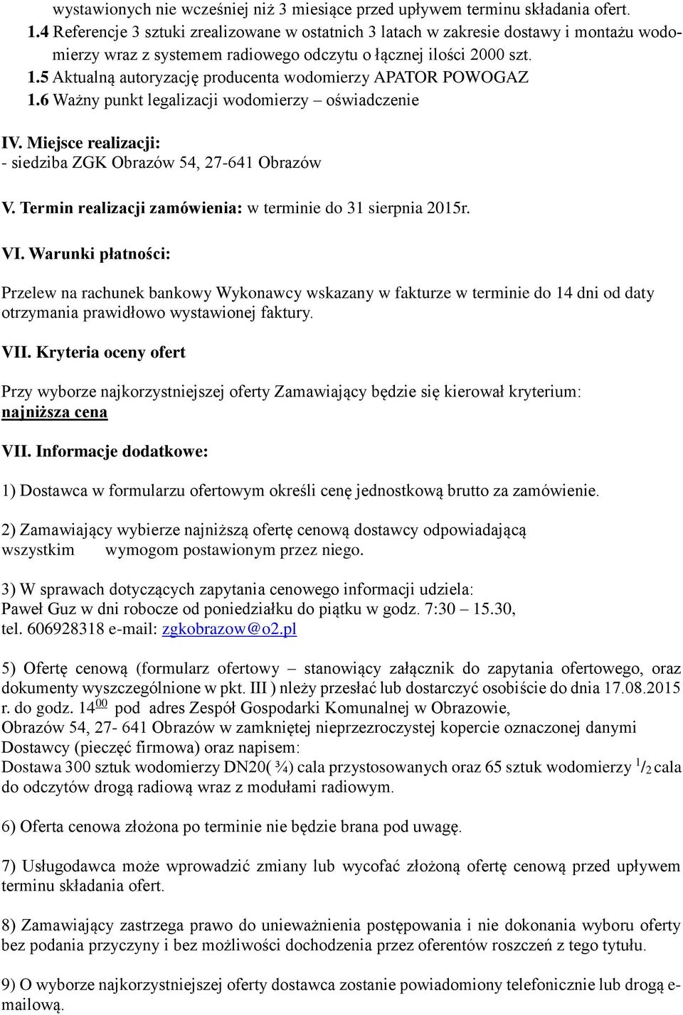 5 Aktualną autoryzację producenta wodomierzy APATOR POWOGAZ 1.6 Ważny punkt legalizacji wodomierzy oświadczenie IV. Miejsce realizacji: - siedziba ZGK Obrazów 54, 27-641 Obrazów V.