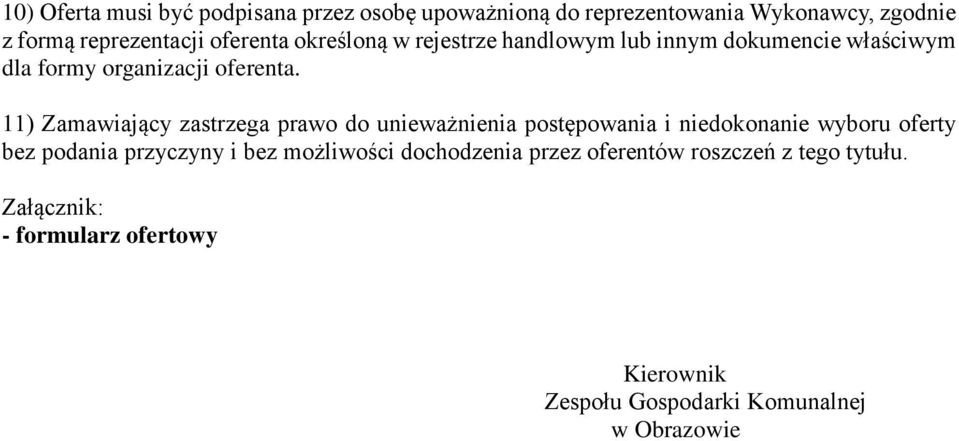 11) Zamawiający zastrzega prawo do unieważnienia postępowania i niedokonanie wyboru oferty bez podania przyczyny i bez