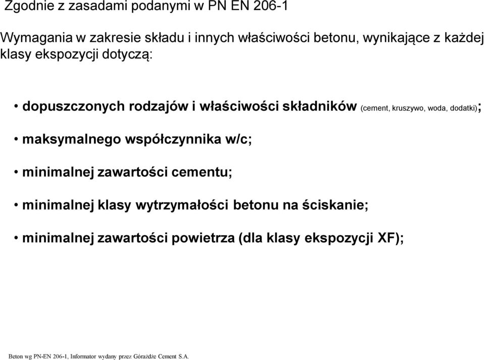 maksymalnego współczynnika w/c; minimalnej zawartości cementu; minimalnej klasy wytrzymałości betonu na ściskanie;