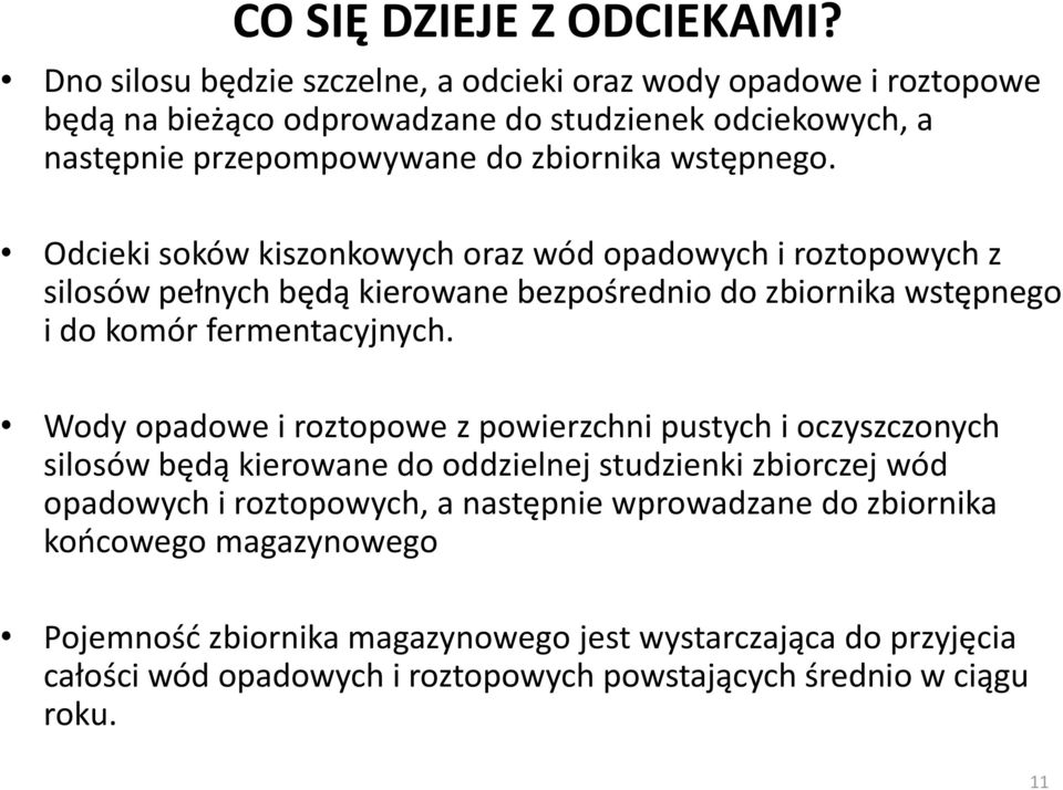 Odcieki soków kiszonkowych oraz wód opadowych i roztopowych z silosów pełnych będą kierowane bezpośrednio do zbiornika wstępnego i do komór fermentacyjnych.