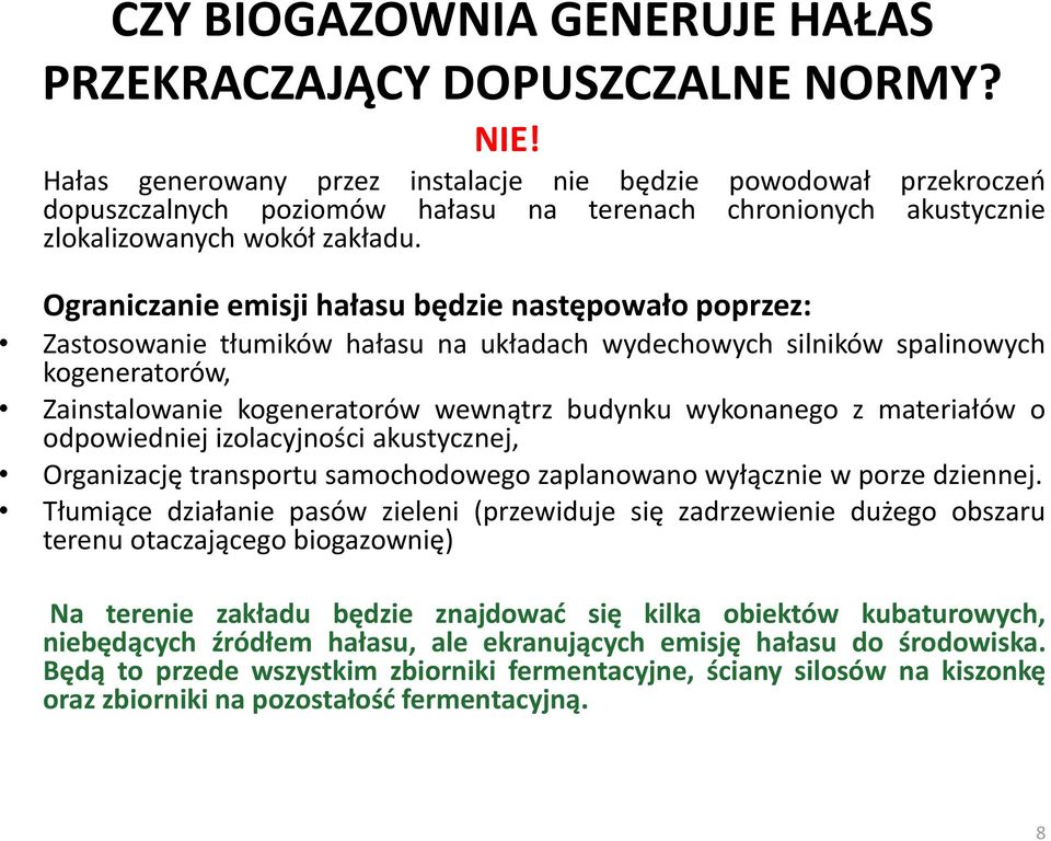 Ograniczanie emisji hałasu będzie następowało poprzez: Zastosowanie tłumików hałasu na układach wydechowych silników spalinowych kogeneratorów, Zainstalowanie kogeneratorów wewnątrz budynku