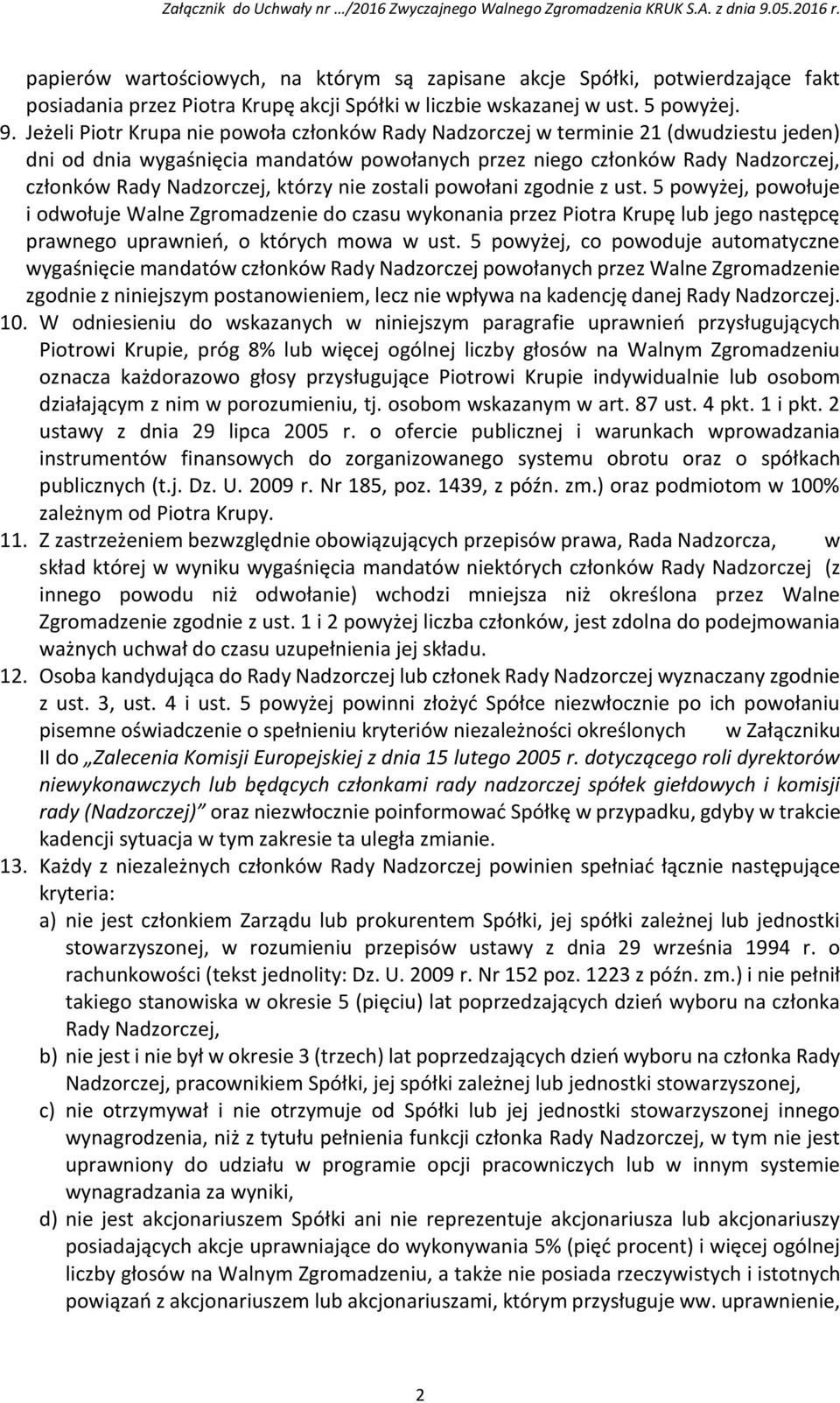 którzy nie zostali powołani zgodnie z ust. 5 powyżej, powołuje i odwołuje Walne Zgromadzenie do czasu wykonania przez Piotra Krupę lub jego następcę prawnego uprawnień, o których mowa w ust.