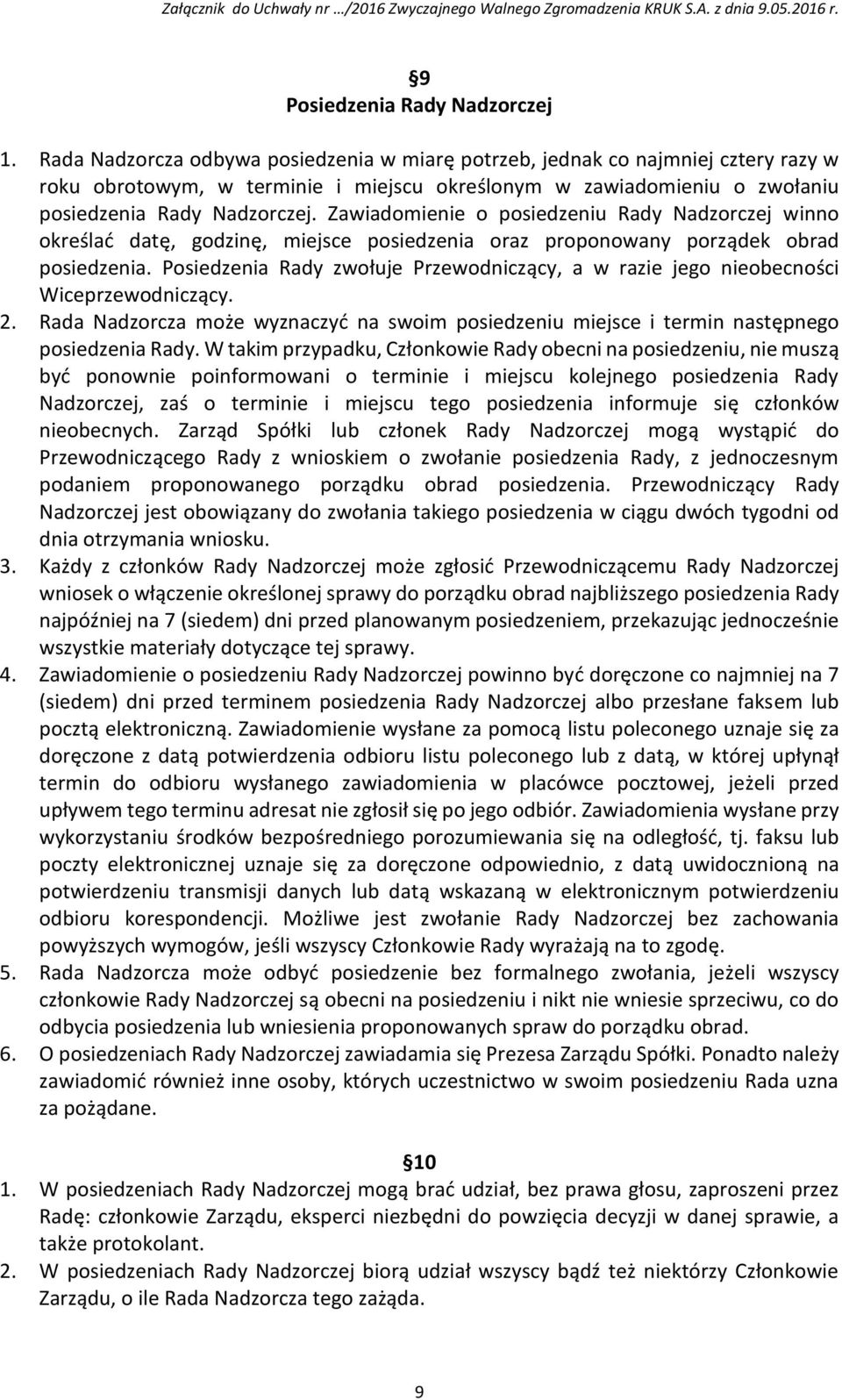 Zawiadomienie o posiedzeniu Rady Nadzorczej winno określać datę, godzinę, miejsce posiedzenia oraz proponowany porządek obrad posiedzenia.