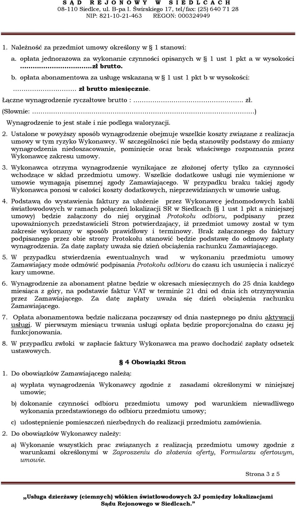 2. Ustalone w powyższy sposób wynagrodzenie obejmuje wszelkie koszty związane z realizacja umowy w tym ryzyko Wykonawcy.