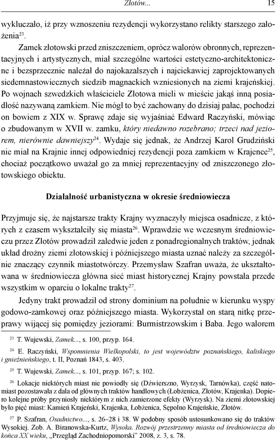 najciekawiej zaprojektowanych siedemnastowiecznych siedzib magnackich wzniesionych na ziemi krajeńskiej.