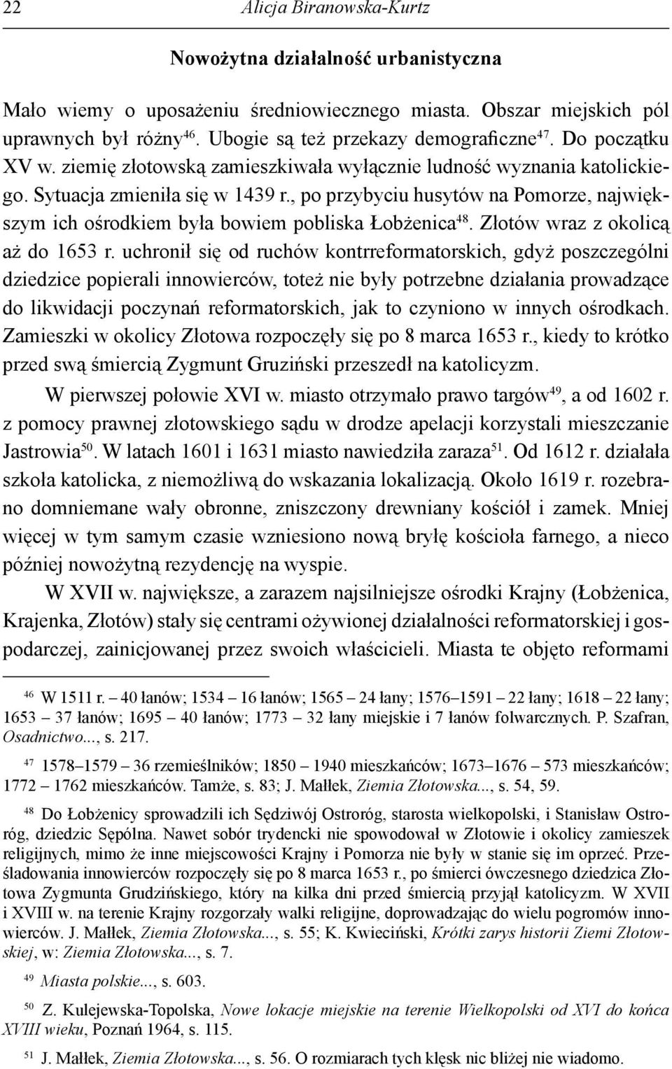 , po przybyciu husytów na Pomorze, największym ich ośrodkiem była bowiem pobliska Łobżenica 48. Złotów wraz z okolicą aż do 1653 r.