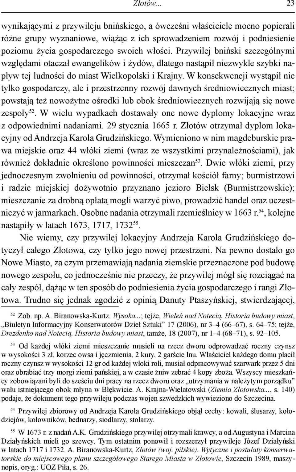 Przywilej bniński szczególnymi względami otaczał ewangelików i żydów, dlatego nastąpił niezwykle szybki napływ tej ludności do miast Wielkopolski i Krajny.