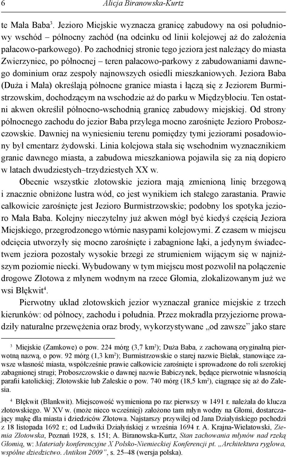 Jeziora Baba (Duża i Mała) określają północne granice miasta i łączą się z Jeziorem Burmistrzowskim, dochodzącym na wschodzie aż do parku w Międzybłociu.