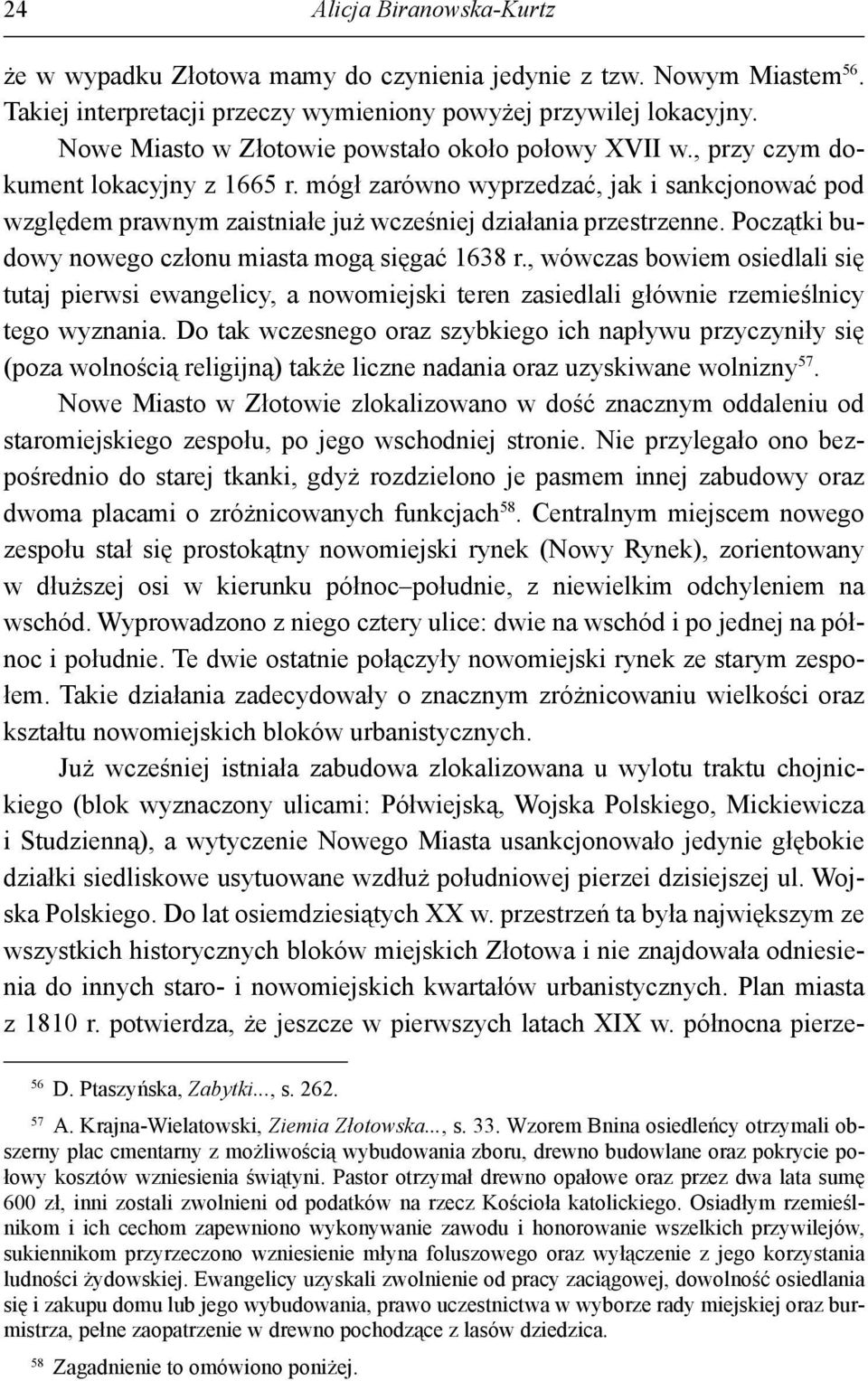 mógł zarówno wyprzedzać, jak i sankcjonować pod względem prawnym zaistniałe już wcześniej działania przestrzenne. Początki budowy nowego członu miasta mogą sięgać 1638 r.