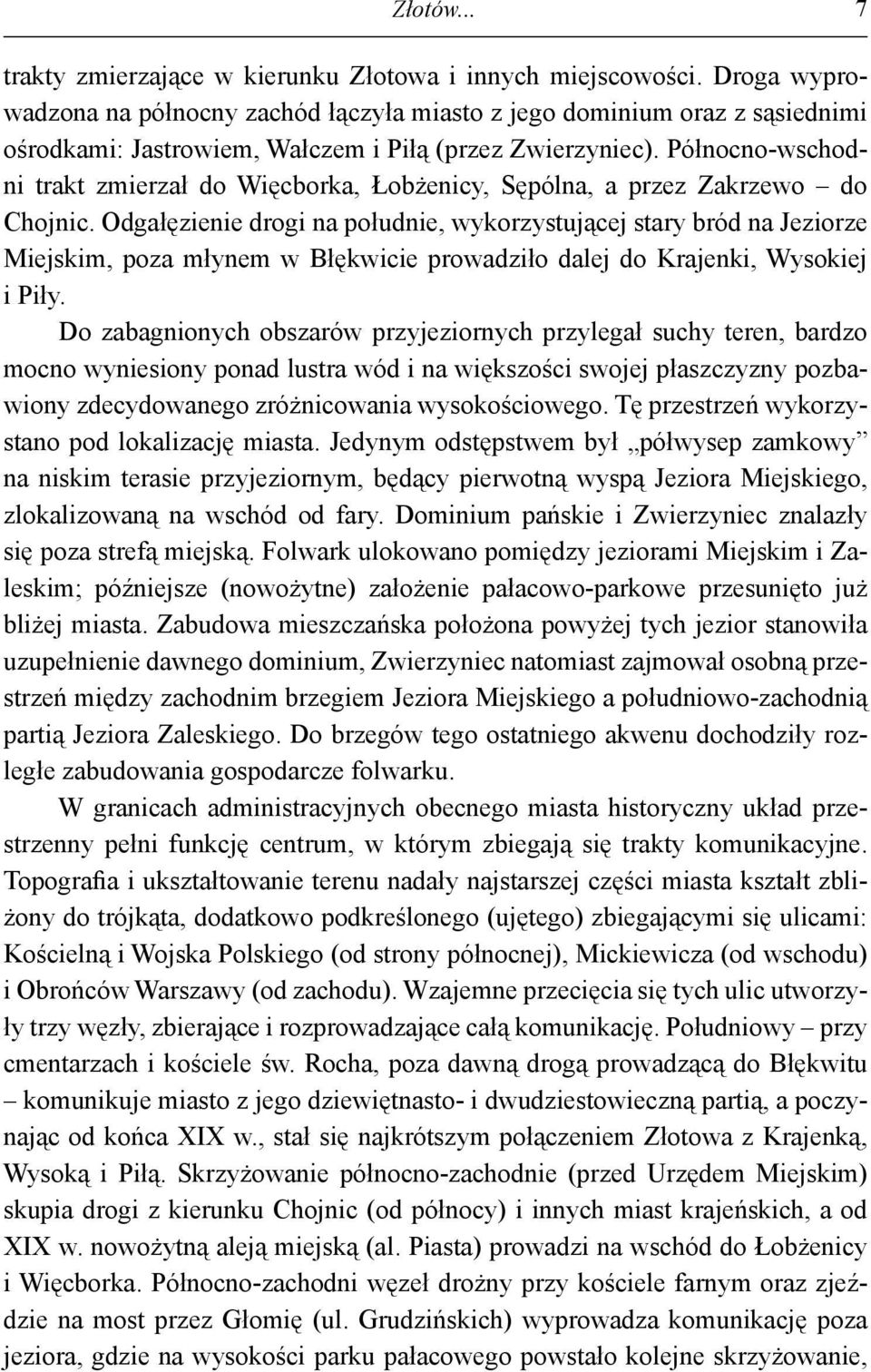 Północno-wschodni trakt zmierzał do Więcborka, Łobżenicy, Sępólna, a przez Zakrzewo do Chojnic.