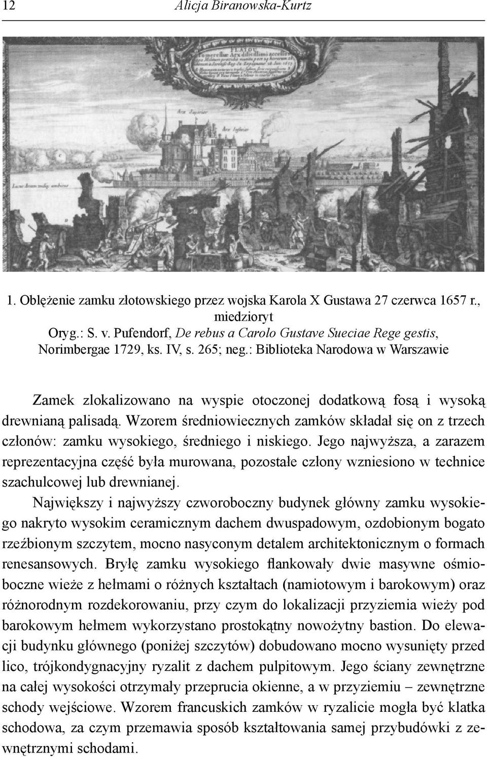 : Biblioteka Narodowa w Warszawie Zamek zlokalizowano na wyspie otoczonej dodatkową fosą i wysoką drewnianą palisadą.