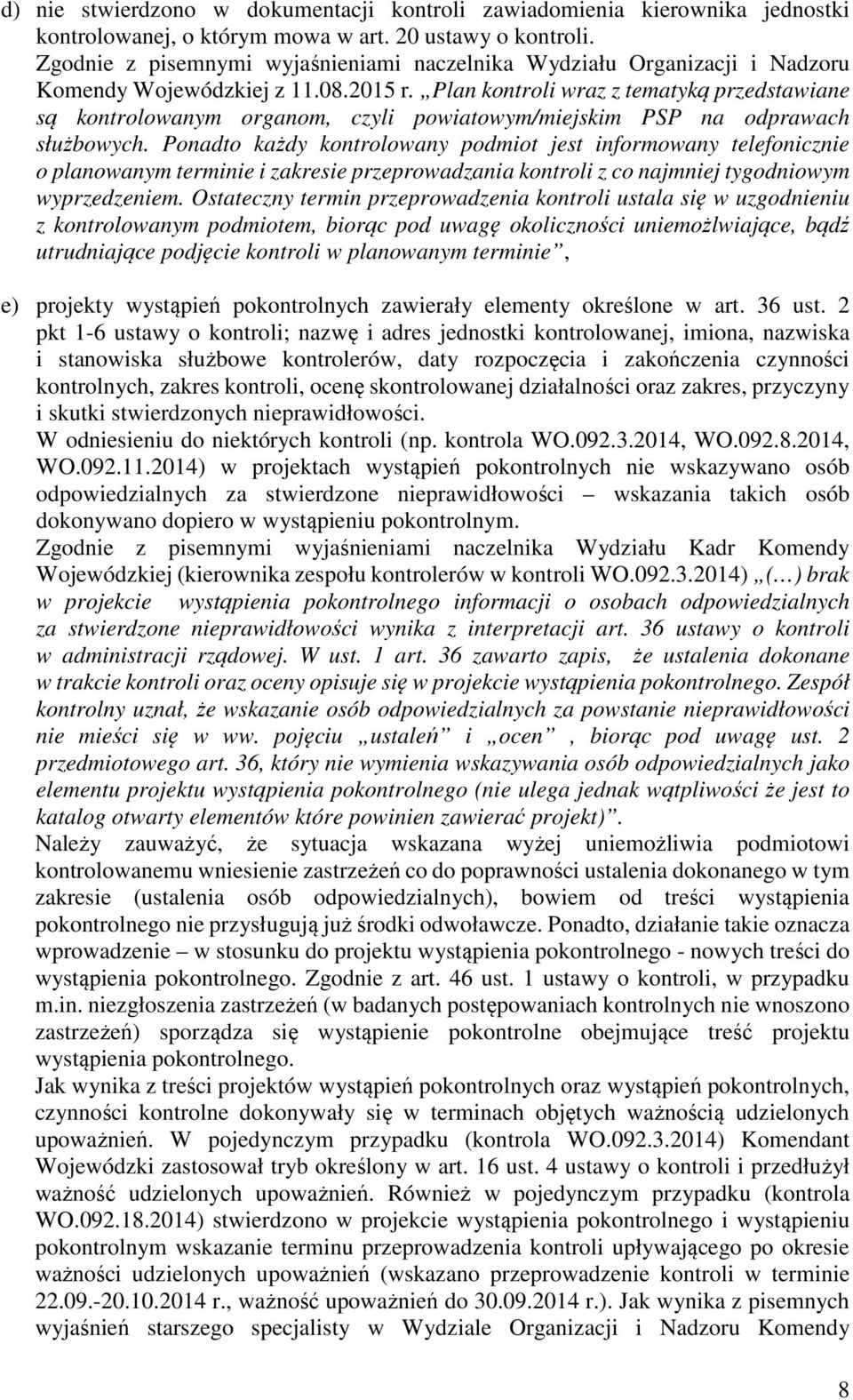 Plan kontroli wraz z tematyką przedstawiane są kontrolowanym organom, czyli powiatowym/miejskim PSP na odprawach służbowych.