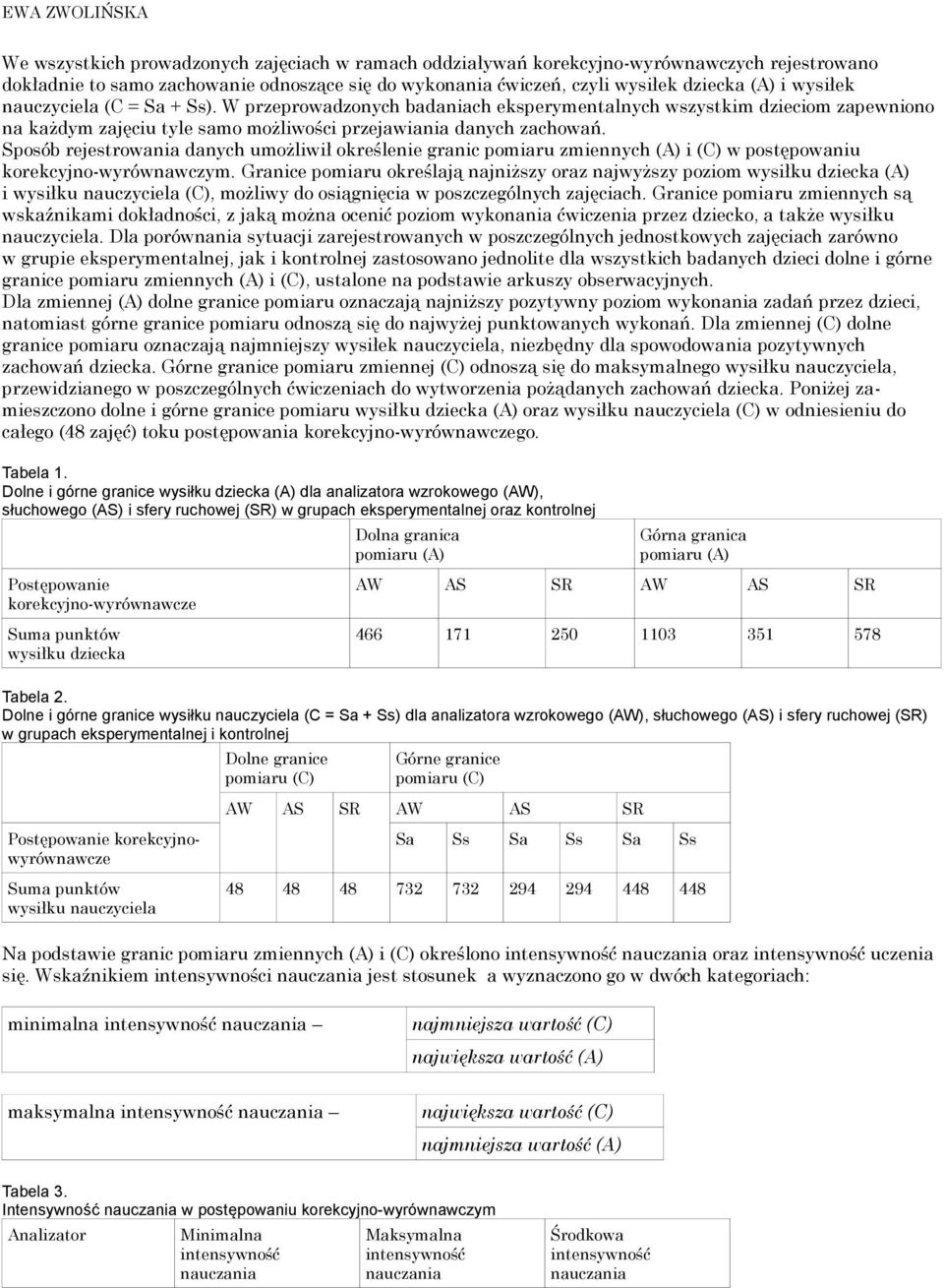 Sposób rejestrowania danych umożliwił określenie granic pomiaru zmiennych (A) i (C) w postępowaniu korekcyjno-wyrównawczym.