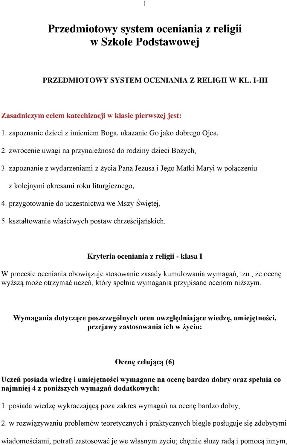zapoznanie z wydarzeniami z życia Pana Jezusa i Jego Matki Maryi w połączeniu z kolejnymi okresami roku liturgicznego, 4. przygotowanie do uczestnictwa we Mszy Świętej, 5.