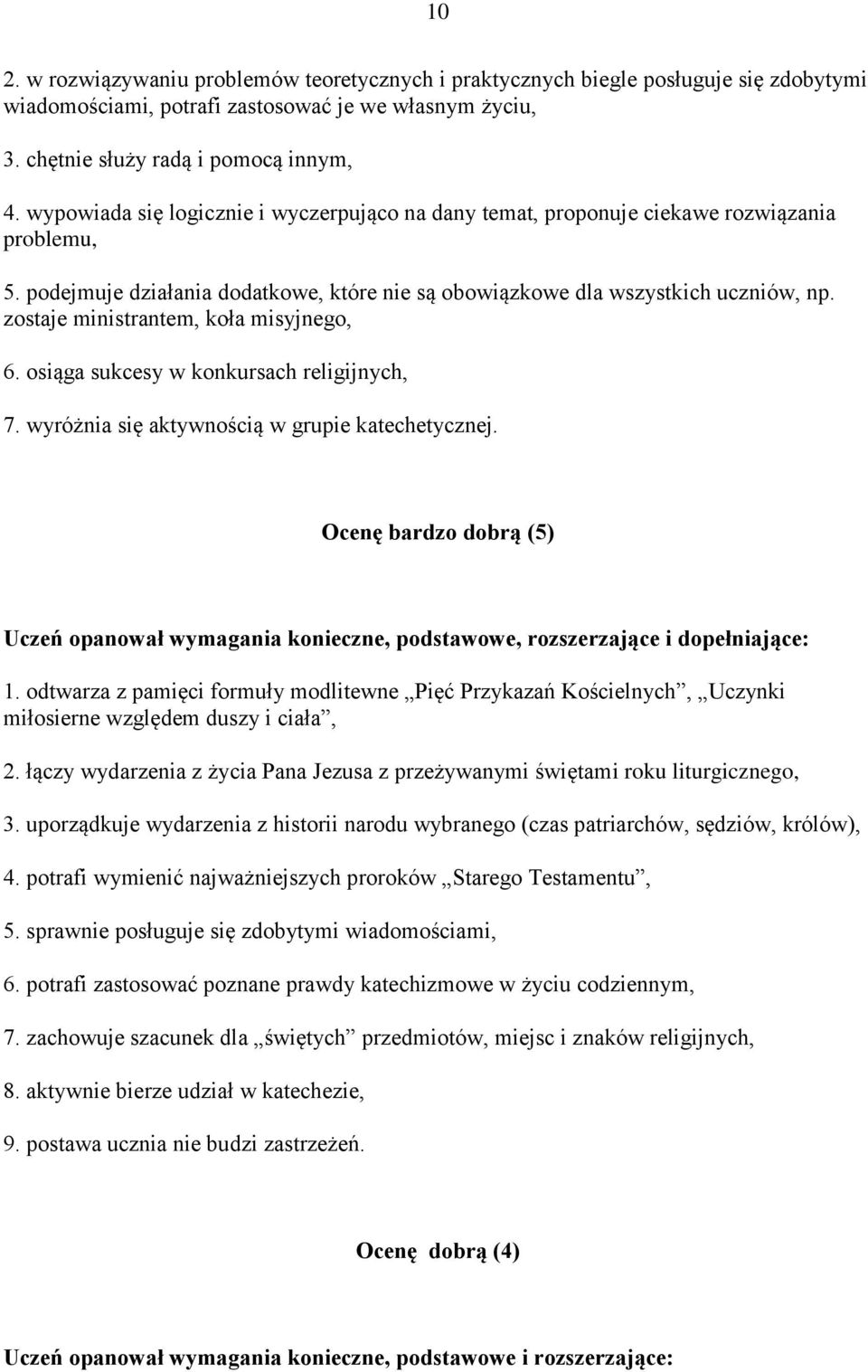 zostaje ministrantem, koła misyjnego, 6. osiąga sukcesy w konkursach religijnych, 7. wyróżnia się aktywnością w grupie katechetycznej.