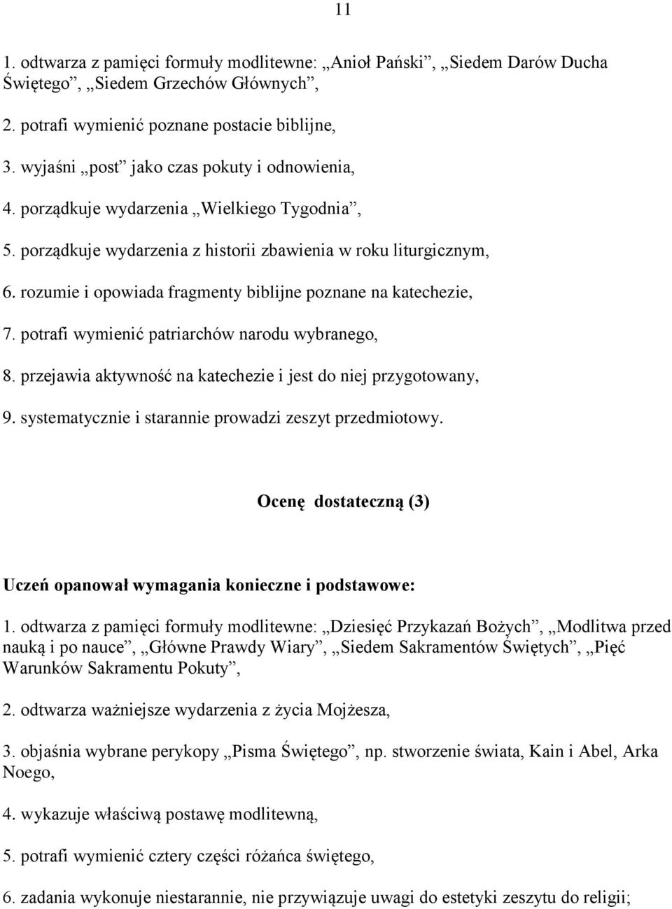 rozumie i opowiada fragmenty biblijne poznane na katechezie, 7. potrafi wymienić patriarchów narodu wybranego, 8. przejawia aktywność na katechezie i jest do niej przygotowany, 9.
