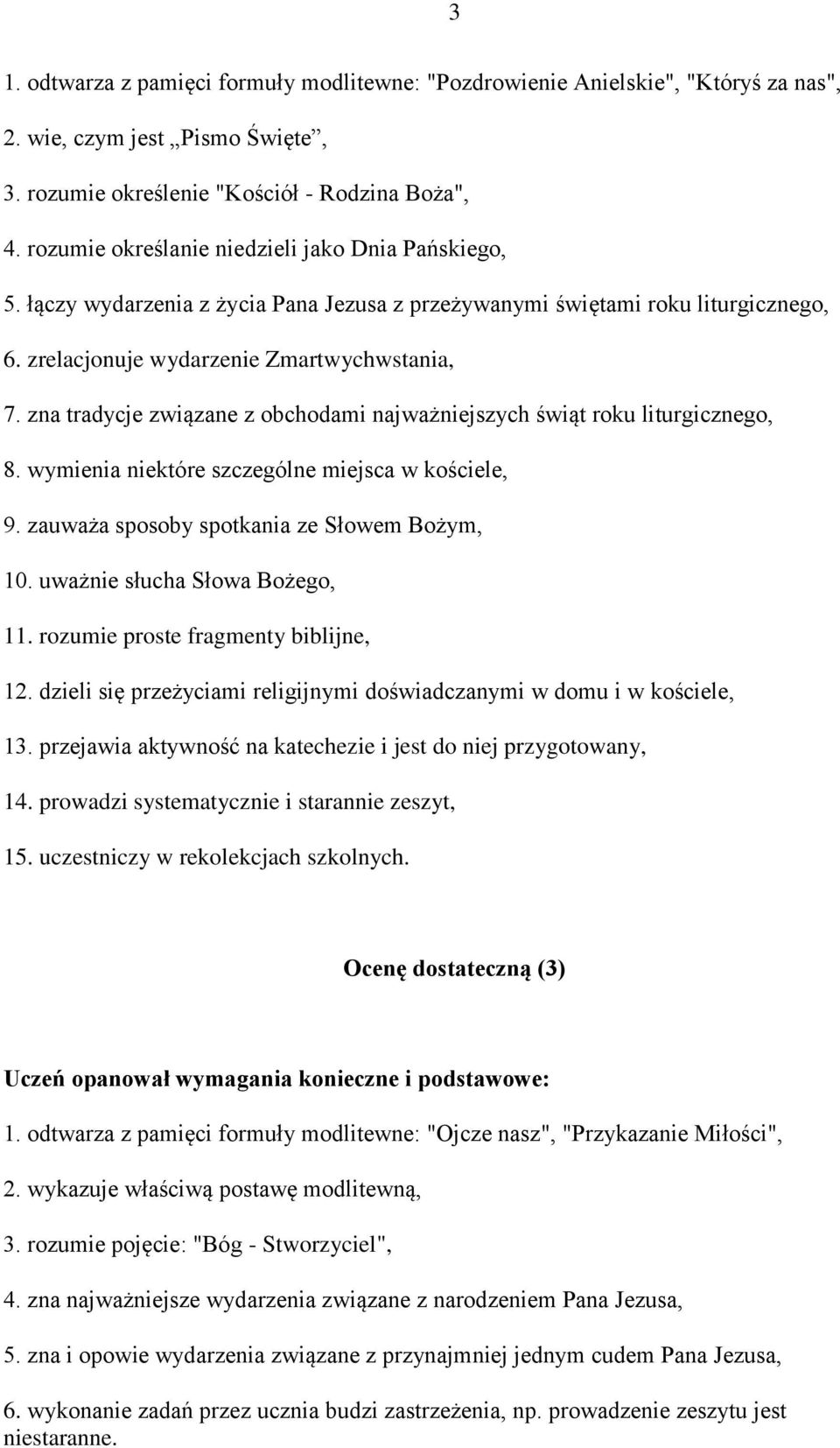 zna tradycje związane z obchodami najważniejszych świąt roku liturgicznego, 8. wymienia niektóre szczególne miejsca w kościele, 9. zauważa sposoby spotkania ze Słowem Bożym, 10.