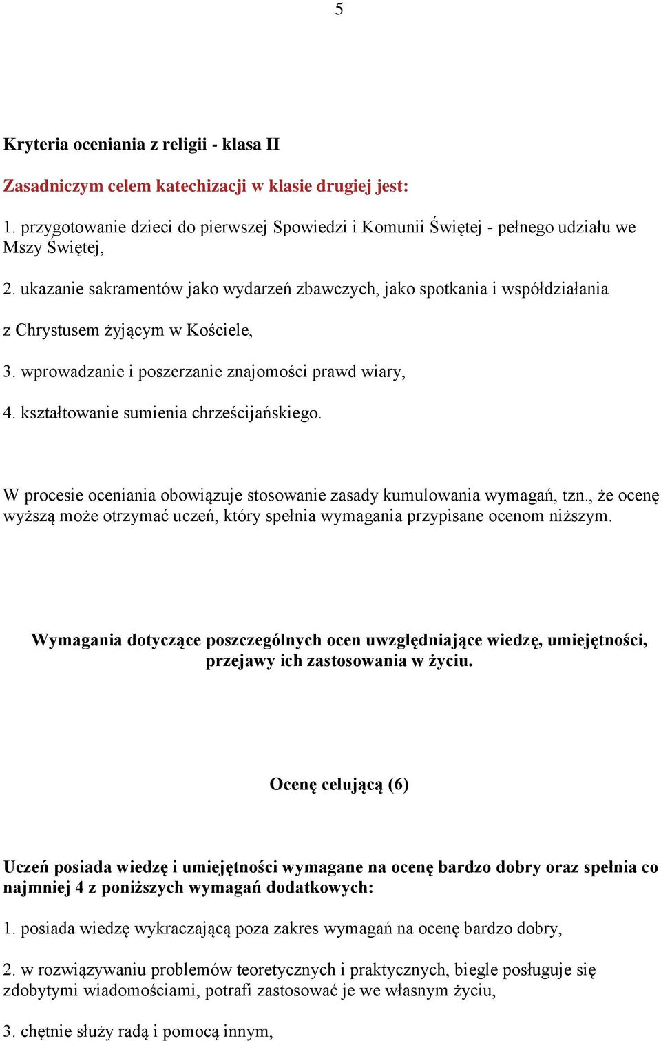 kształtowanie sumienia chrześcijańskiego. W procesie oceniania obowiązuje stosowanie zasady kumulowania wymagań, tzn.