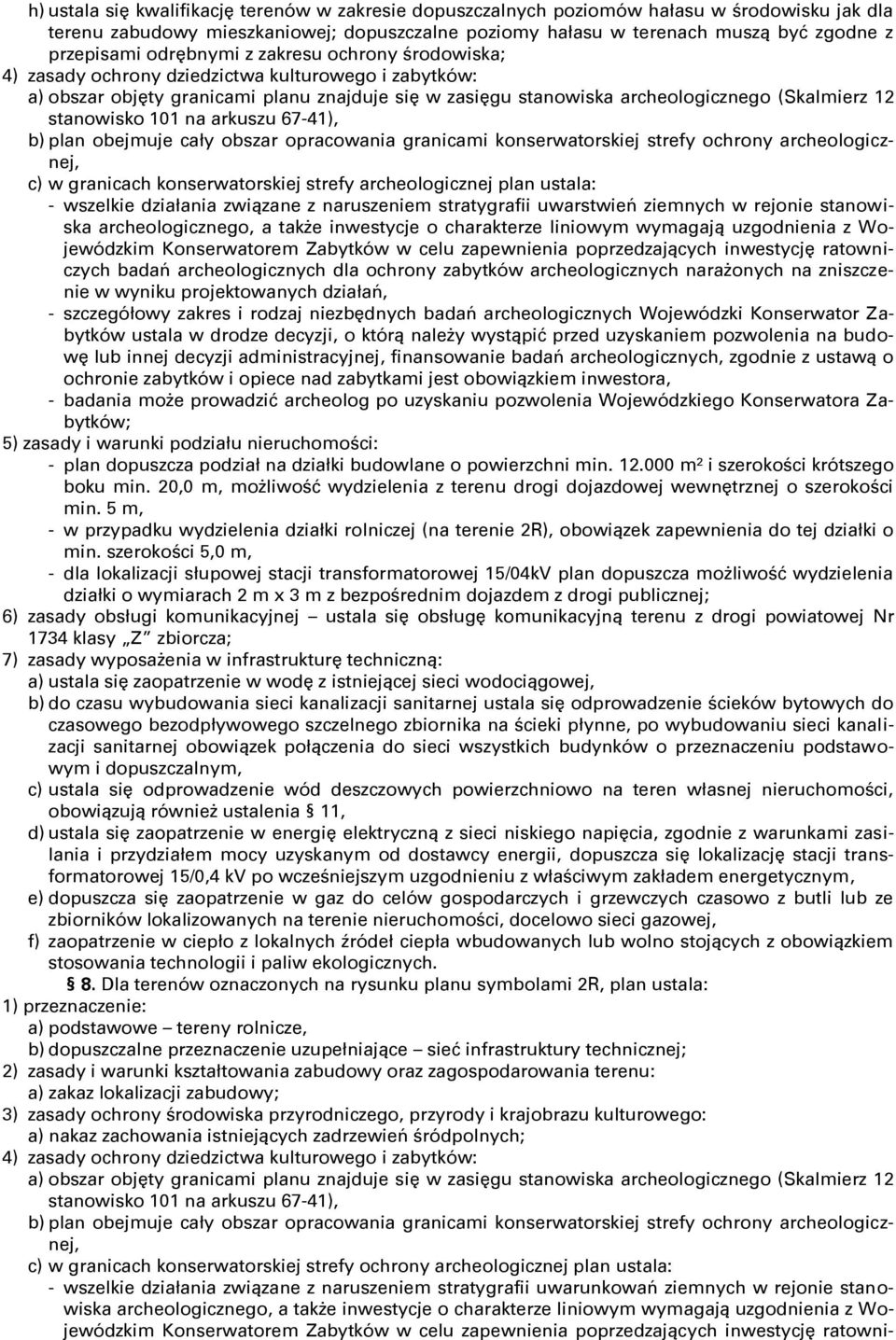 stanowisko 101 na arkuszu 67-41), b) plan obejmuje cały obszar opracowania granicami konserwatorskiej strefy ochrony archeologicznej, c) w granicach konserwatorskiej strefy archeologicznej plan