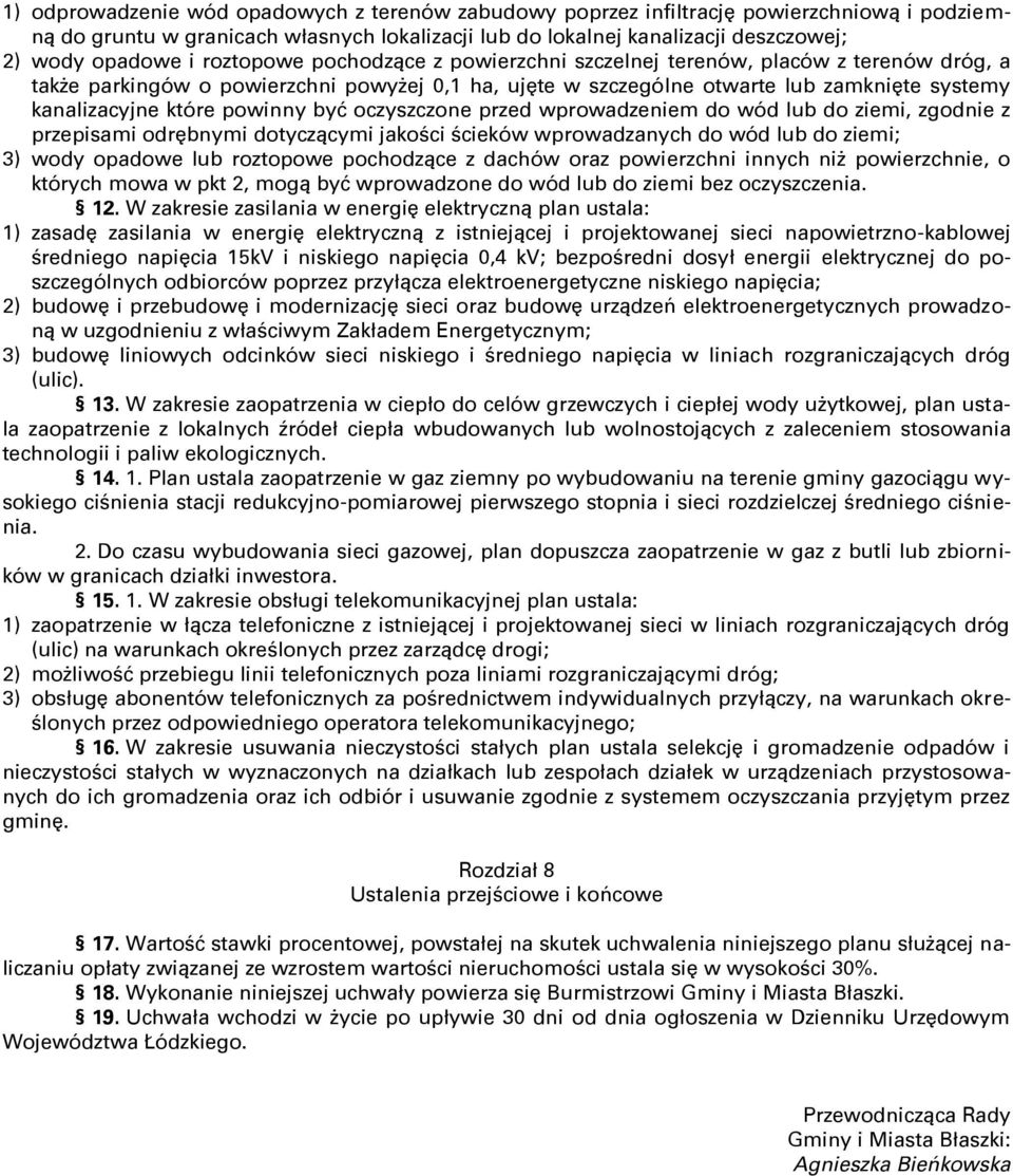 powinny być oczyszczone przed wprowadzeniem do wód lub do ziemi, zgodnie z przepisami odrębnymi dotyczącymi jakości ścieków wprowadzanych do wód lub do ziemi; 3) wody opadowe lub roztopowe pochodzące