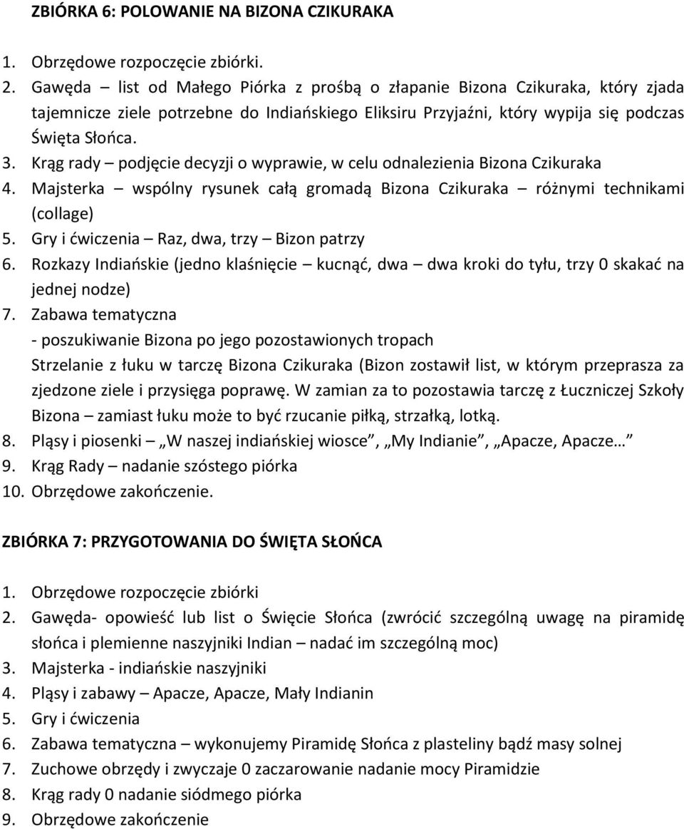 Krąg rady podjęcie decyzji o wyprawie, w celu odnalezienia Bizona Czikuraka 4. Majsterka wspólny rysunek całą gromadą Bizona Czikuraka różnymi technikami (collage) 5.