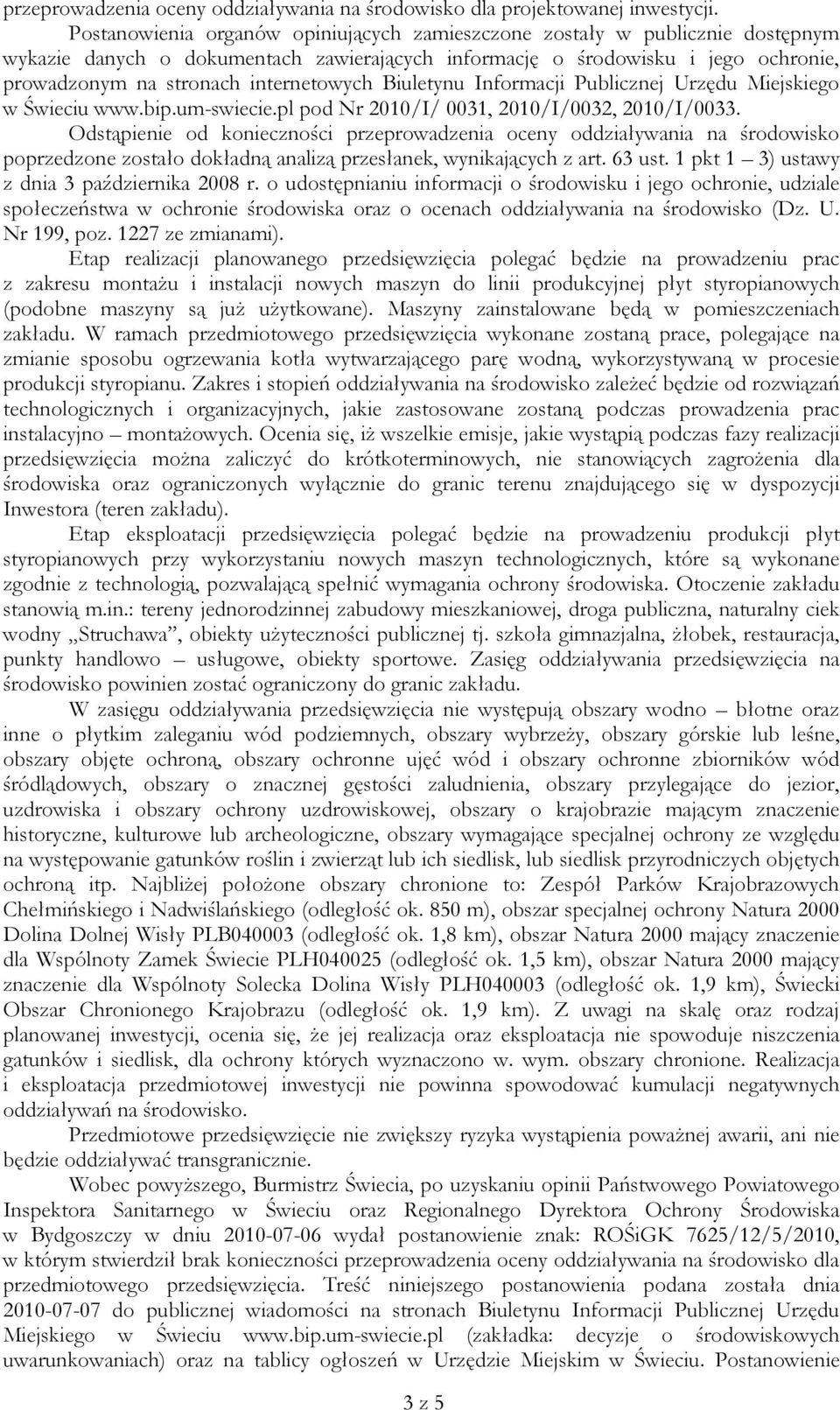 internetowych Biuletynu Informacji Publicznej Urzędu Miejskiego w Świeciu www.bip.um-swiecie.pl pod Nr 2010/I/ 0031, 2010/I/0032, 2010/I/0033.