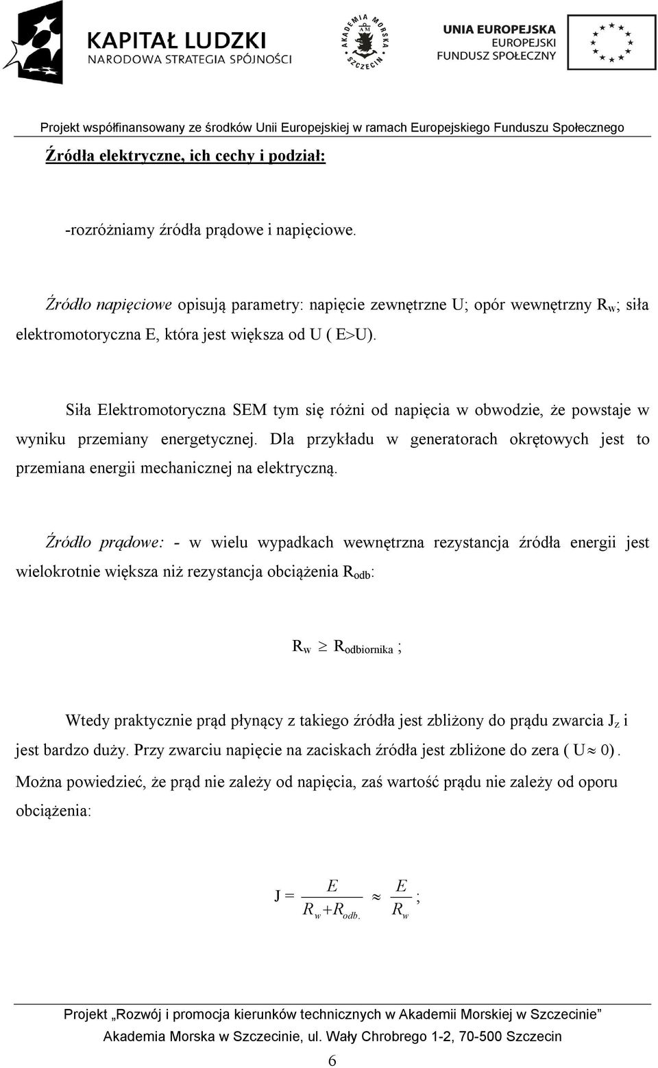 Siła Elektromotoryczna SEM tym się różni od napięcia w obwodzie, że powstaje w wyniku przemiany energetycznej.