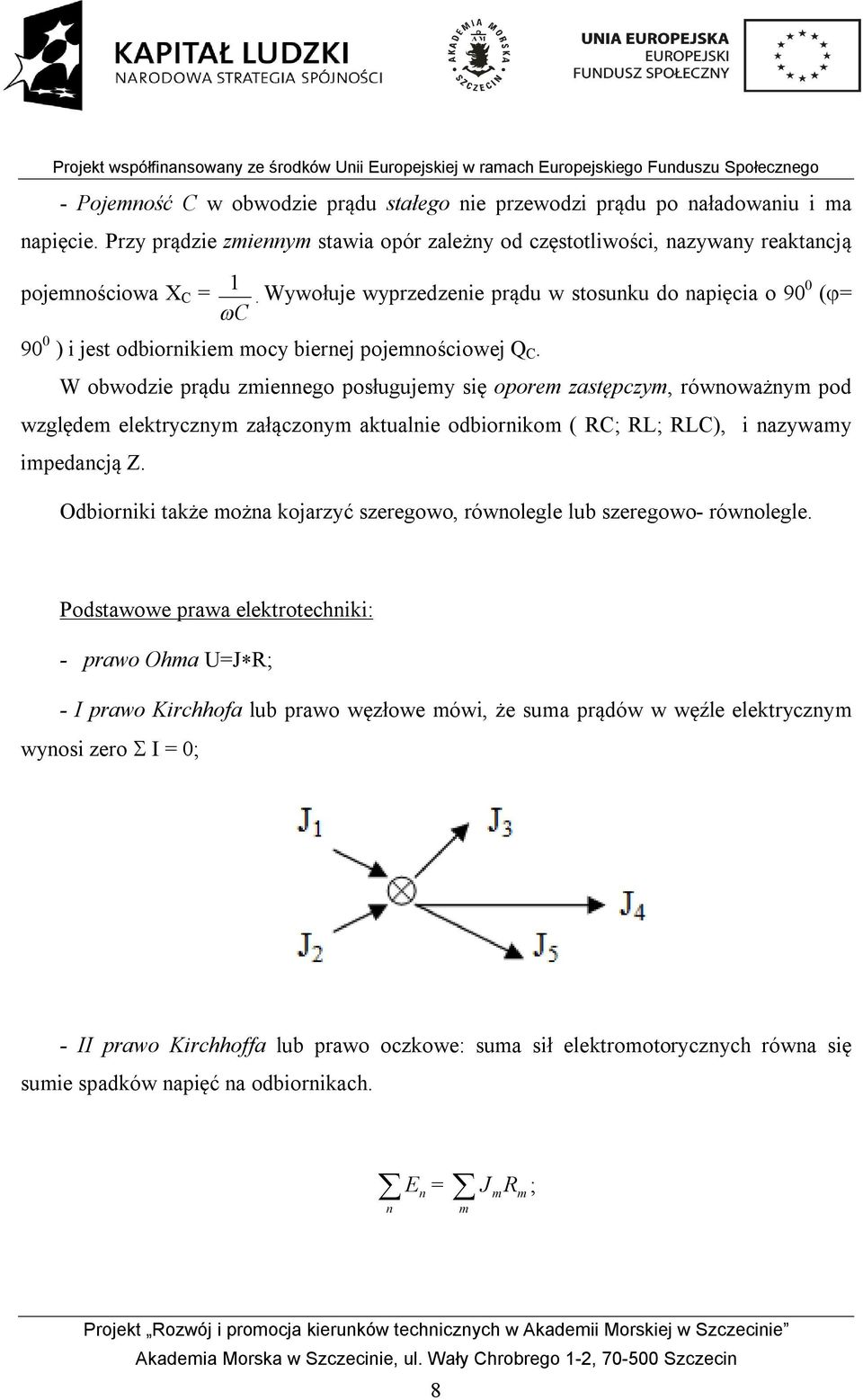 W obwodzie prądu zmiennego posługujemy się oporem zastępczym, równoważnym pod względem elektrycznym załączonym aktualnie odbiornikom ( RC; RL; RLC), i nazywamy impedancją Z.