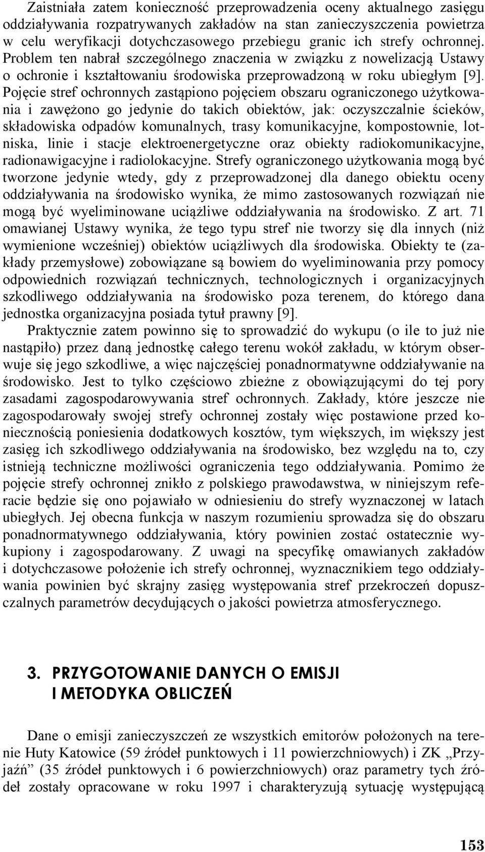 Pojęcie stref ochronnych zastąpiono pojęciem obszaru ograniczonego użytkowania i zawężono go jedynie do takich obiektów, jak: oczyszczalnie ścieków, składowiska odpadów komunalnych, trasy