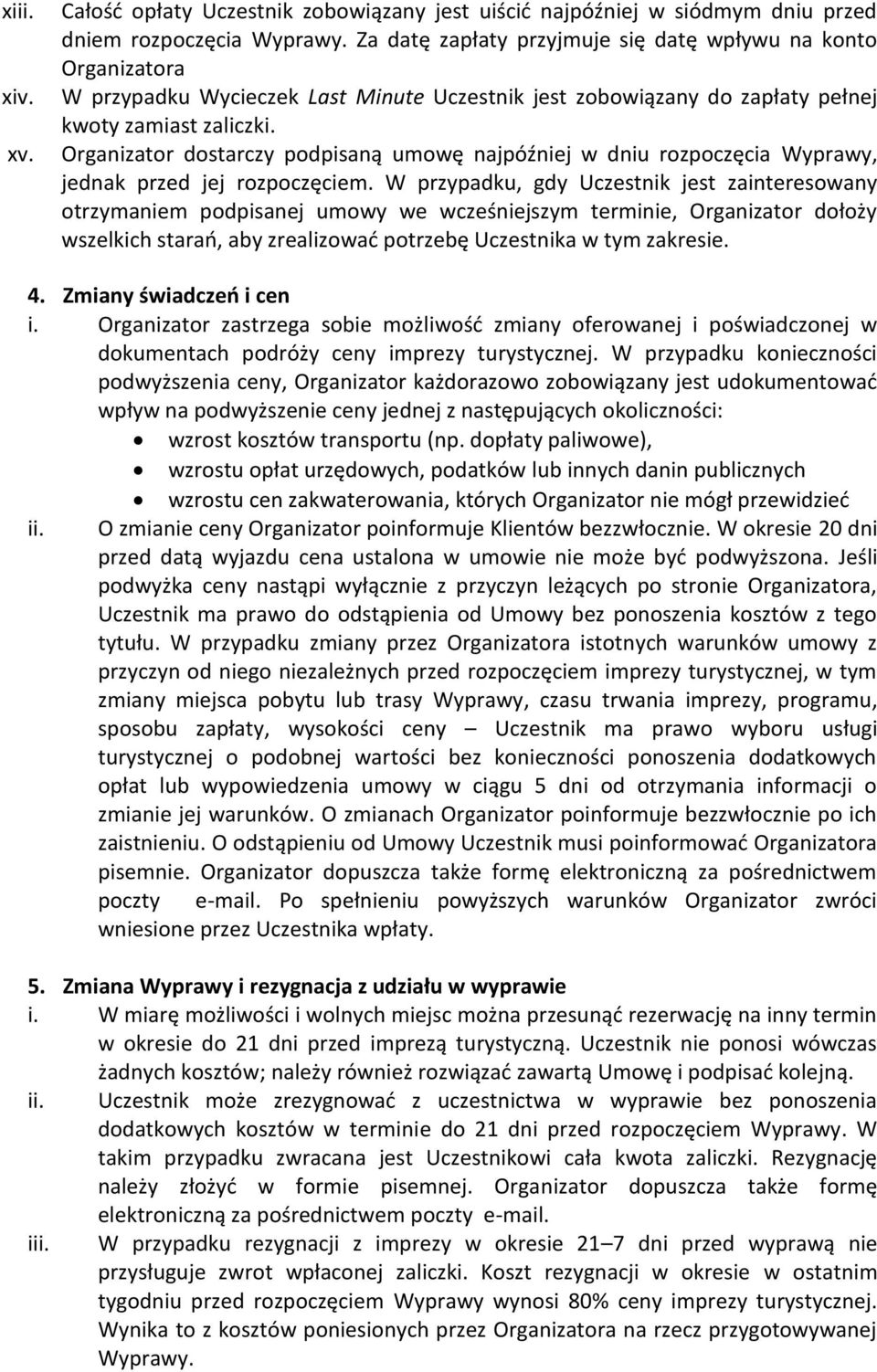 Organizator dostarczy podpisaną umowę najpóźniej w dniu rozpoczęcia Wyprawy, jednak przed jej rozpoczęciem.