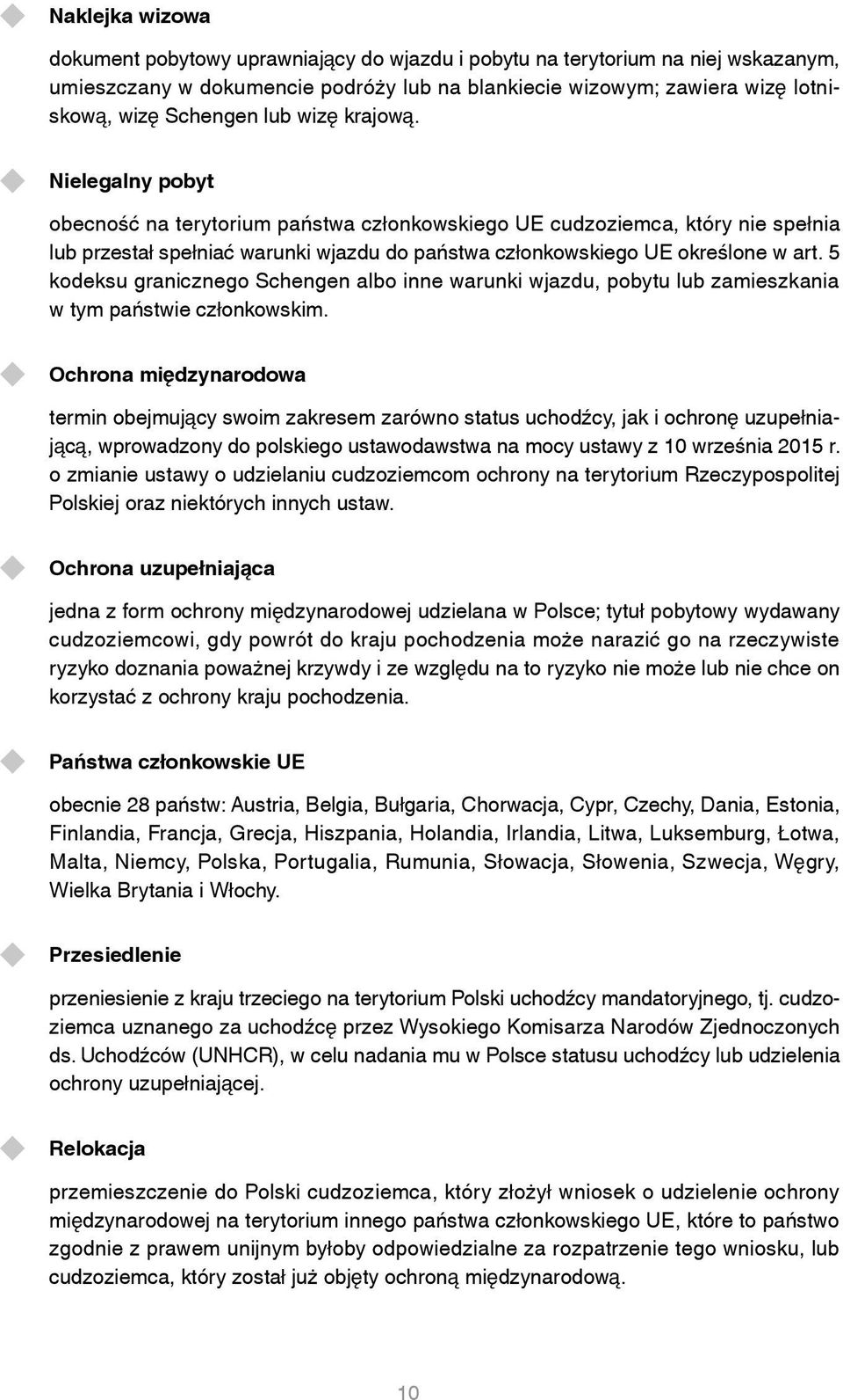 5 kodeksu granicznego Schengen albo inne warunki wjazdu, pobytu lub zamieszkania w tym państwie członkowskim.