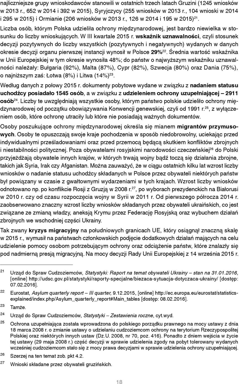 Liczba osób, którym Polska udzieliła ochrony międzynarodowej, jest bardzo niewielka w stosunku do liczby wnioskujących. W III kwartale 2015 r.