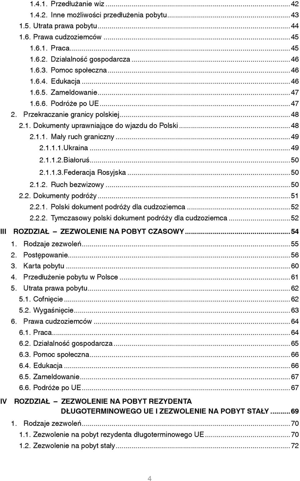 ..49 2.1.1.1. Ukraina...49 2.1.1.2. Białoruś...50 2.1.1.3. Federacja Rosyjska...50 2.1.2. Ruch bezwizowy...50 2.2. Dokumenty podróży...51 2.2.1. Polski dokument podróży dla cudzoziemca...52 2.2.2. Tymczasowy polski dokument podróży dla cudzoziemca.