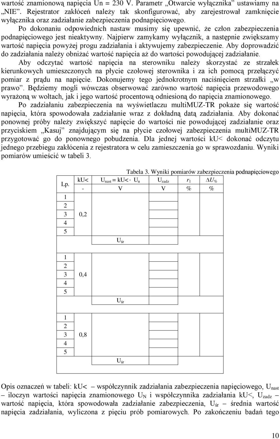 Po dokonaniu odpowiednich nastaw musimy się upewnić, że człon zabezpieczenia podnapięciowego jest nieaktywny.