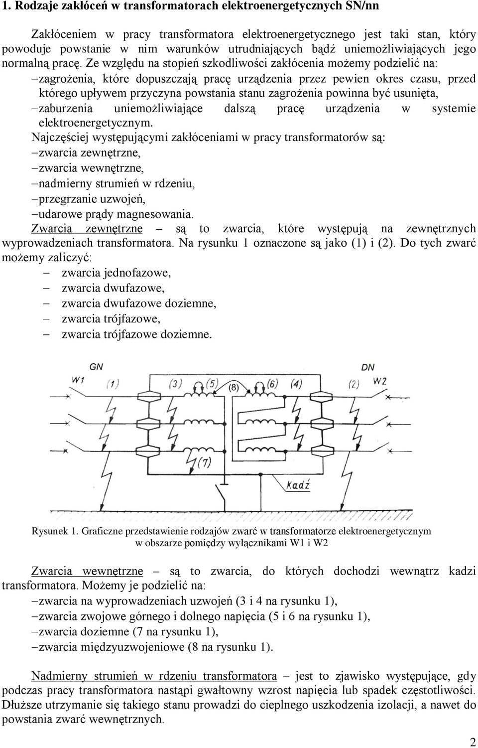 Ze względu na stopień szkodliwości zakłócenia możemy podzielić na: zagrożenia, które dopuszczają pracę urządzenia przez pewien okres czasu, przed którego upływem przyczyna powstania stanu zagrożenia