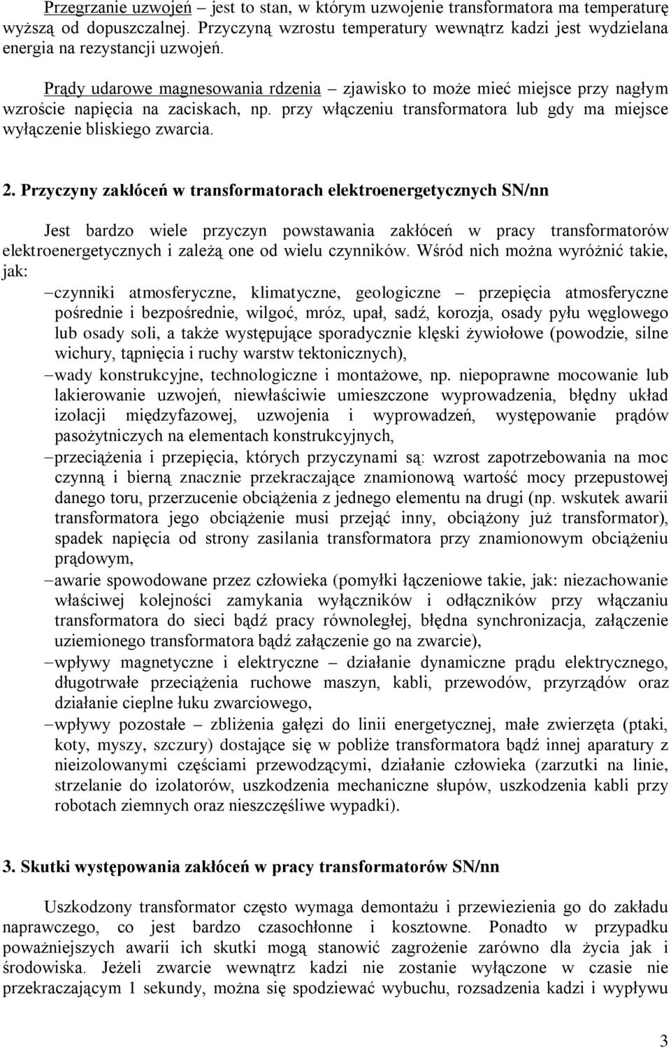 . Przyczyny zakłóceń w transformatorach elektroenergetycznych SN/nn Jest bardzo wiele przyczyn powstawania zakłóceń w pracy transformatorów elektroenergetycznych i zależą one od wielu czynników.